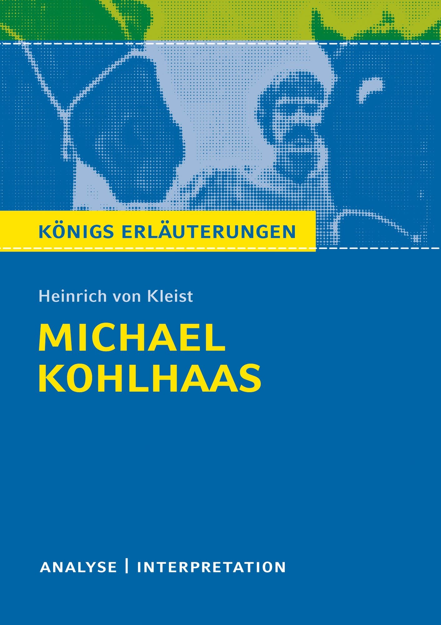 Michael Kohlhaas. Königs Erläuterungen.: Textanalyse und Interpretation mit ausführlicher Inhaltsangabe und Abituraufgaben mit Lösungen