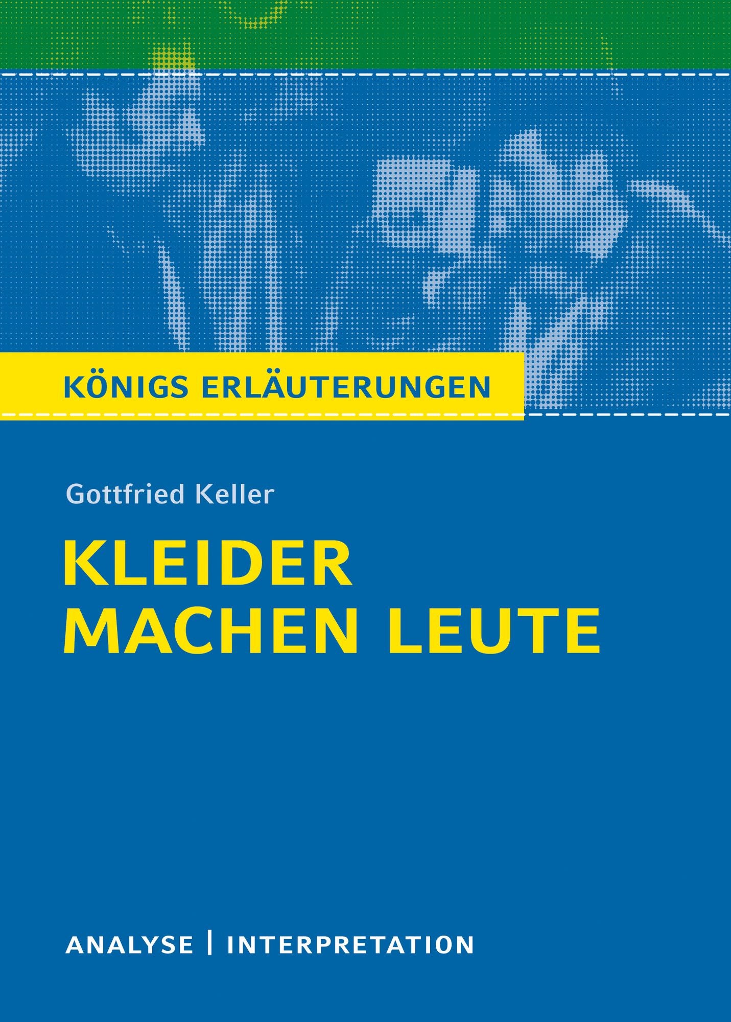 Kleider machen Leute von Gottfried Keller.: Textanalyse und Interpretation mit ausführlicher Inhaltsangabe und Abituraufgaben mit Lösungen