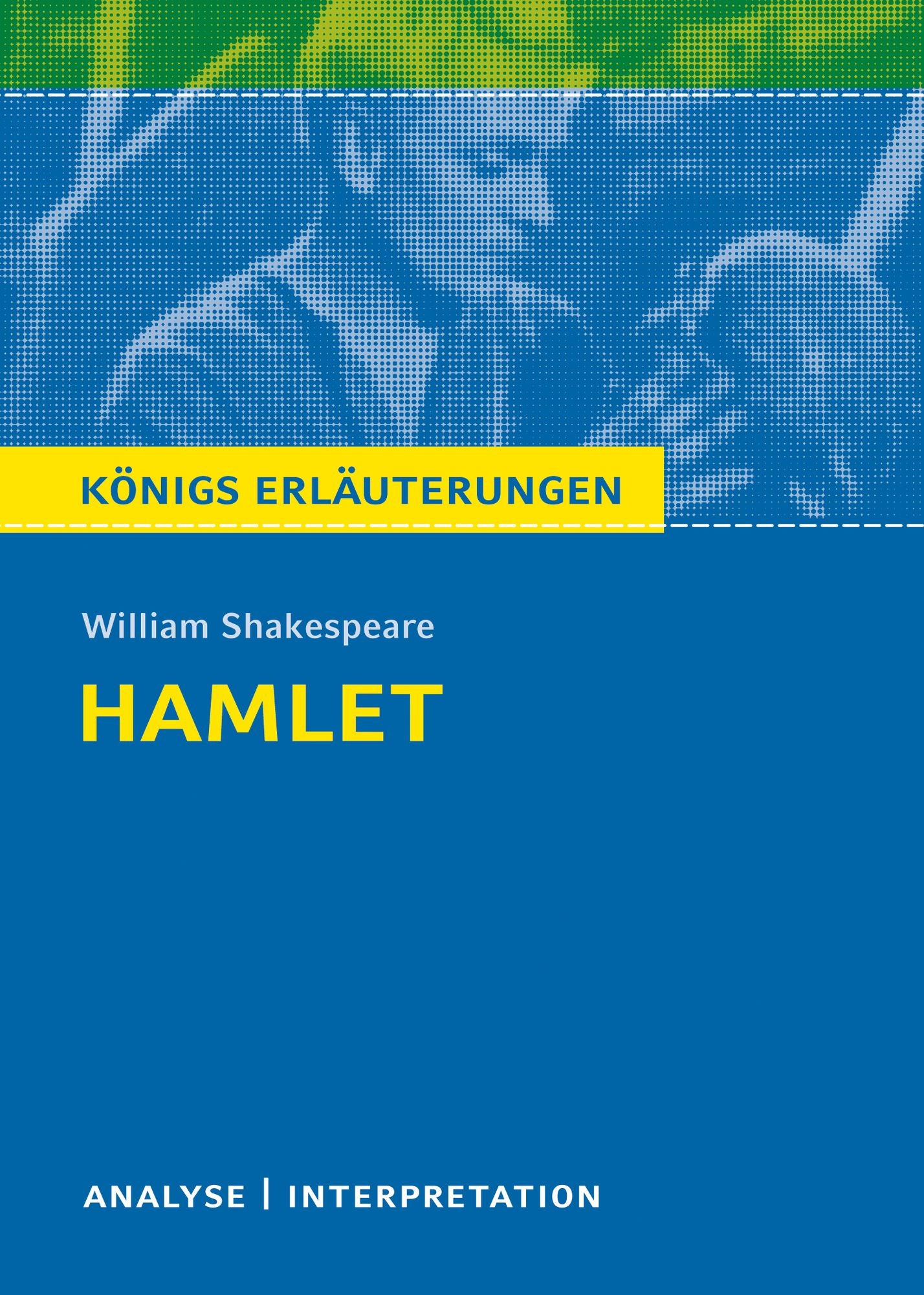 Hamlet von William Shakespeare. Königs Erläuterungen: Textanalyse und Interpretation mit ausführlicher Inhaltsangabe und Abituraufgaben mit Lösungen