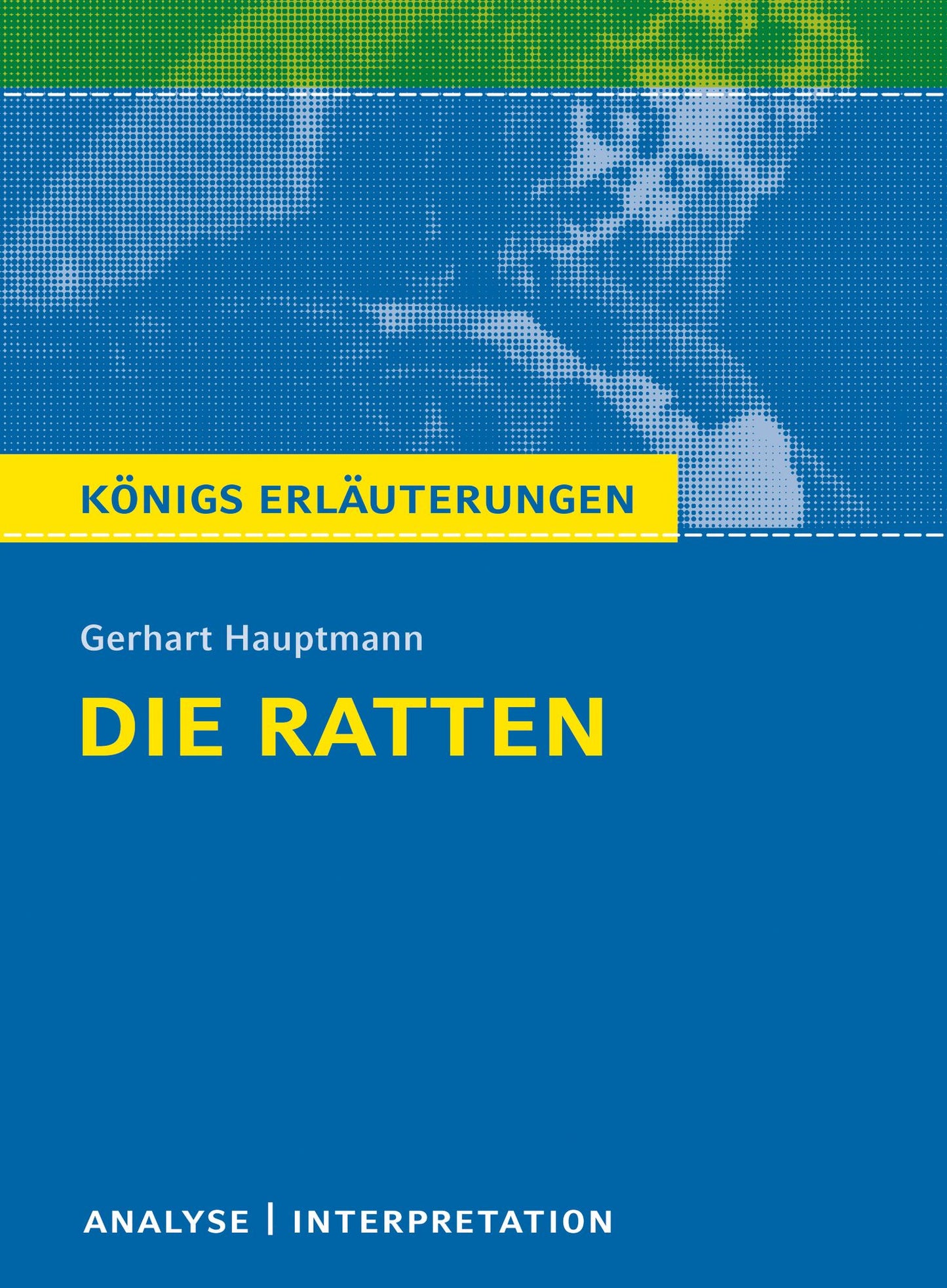 Die Ratten. Königs Erläuterungen.: Textanalyse und Interpretation mit ausführlicher Inhaltsangabe und Abituraufgaben mit Lösungen