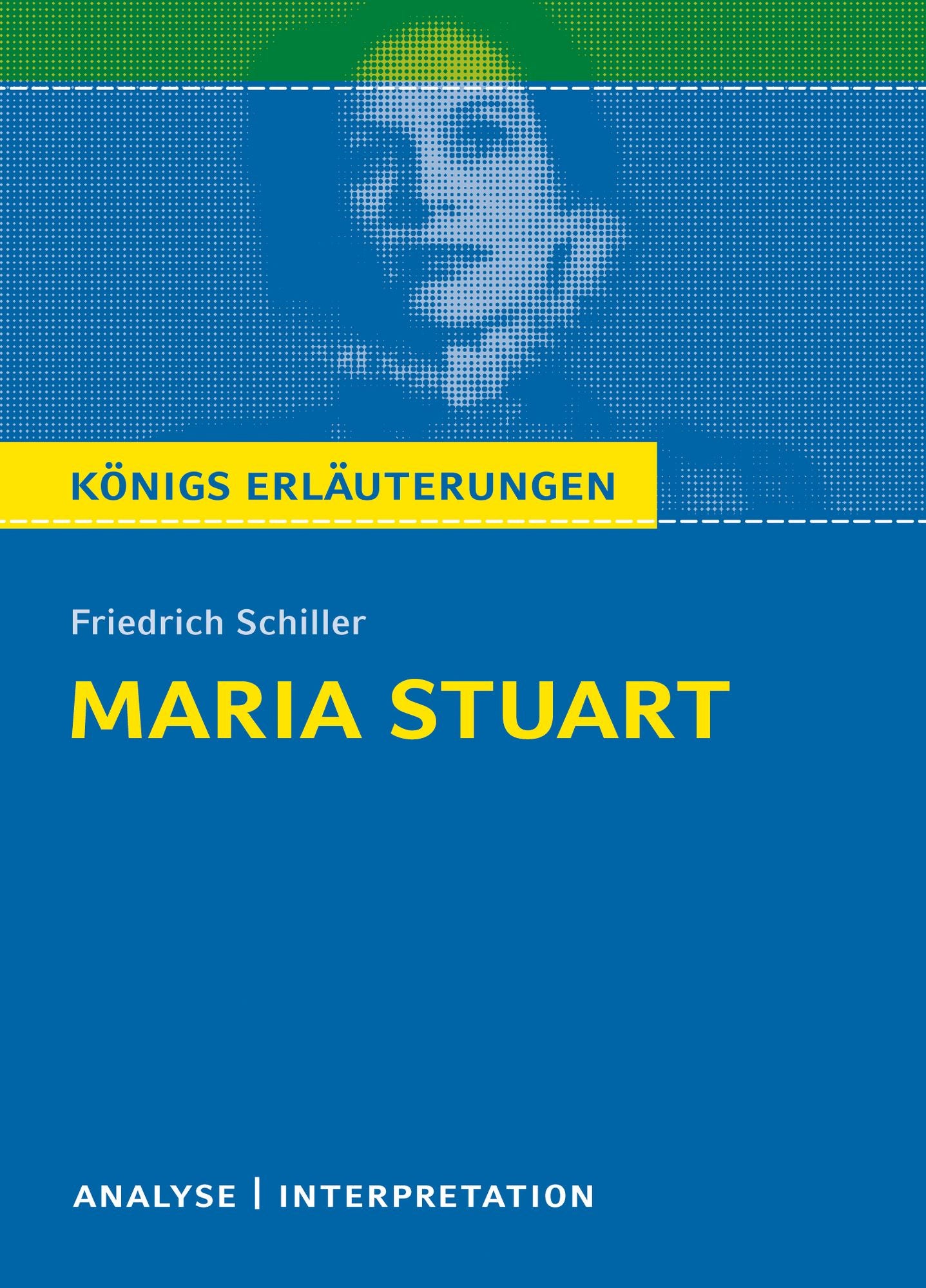 Maria Stuart.: Textanalyse und Interpretation mit ausführlicher Inhaltsangabe und Abituraufgaben mit Lösungen