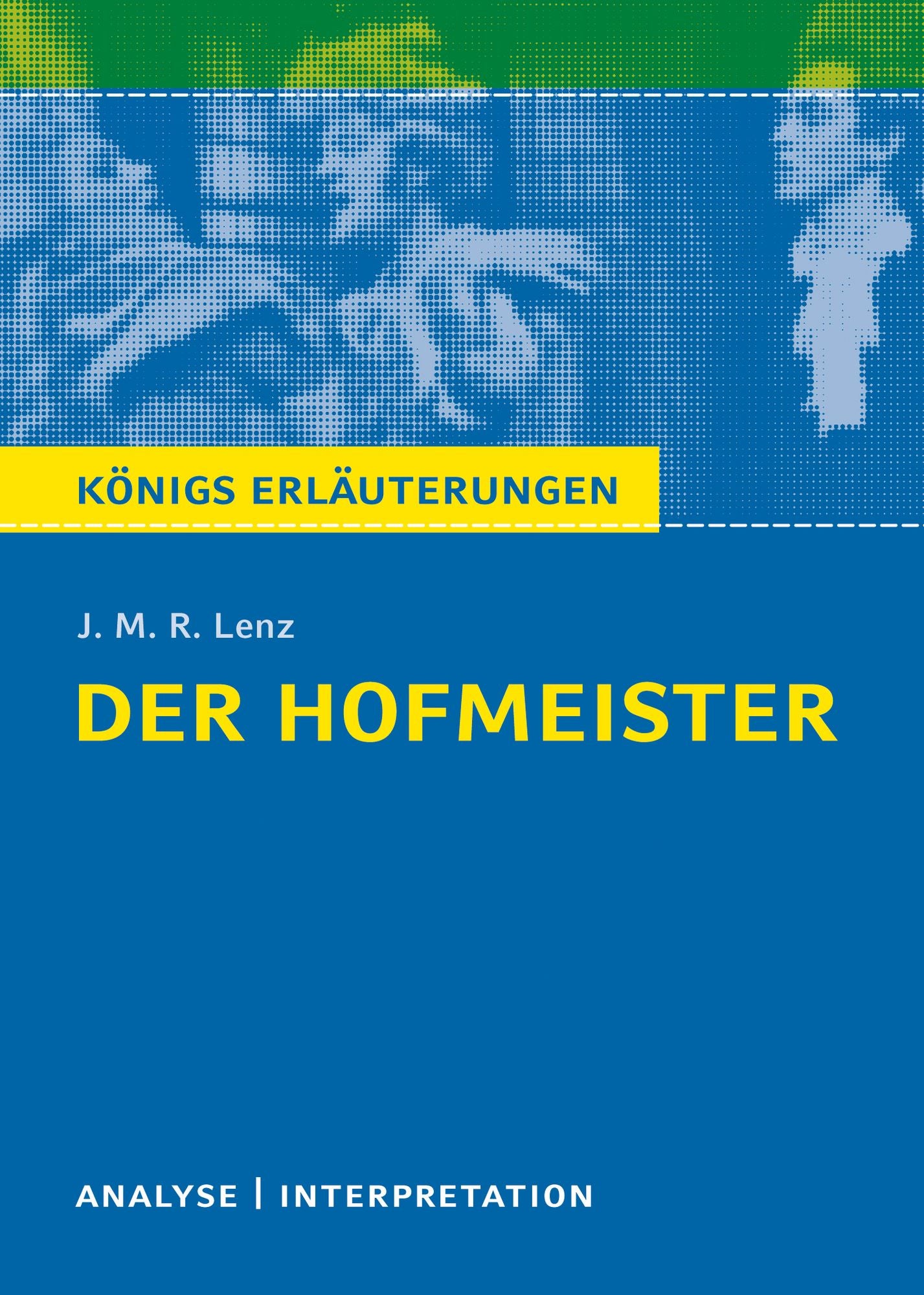 Der Hofmeister von J. M. R. Lenz.: Textanalyse und Interpretation mit ausführlicher Inhaltsangabe und Abituraufgaben mit Lösungen