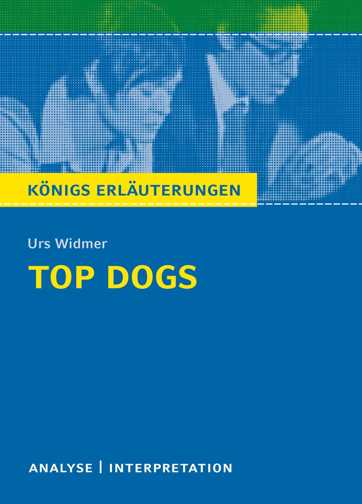 Top Dogs von Urs Widmer.: Textanalyse und Interpretation mit ausführlicher Inhaltsangabe und Abituraufgaben mit Lösungen
