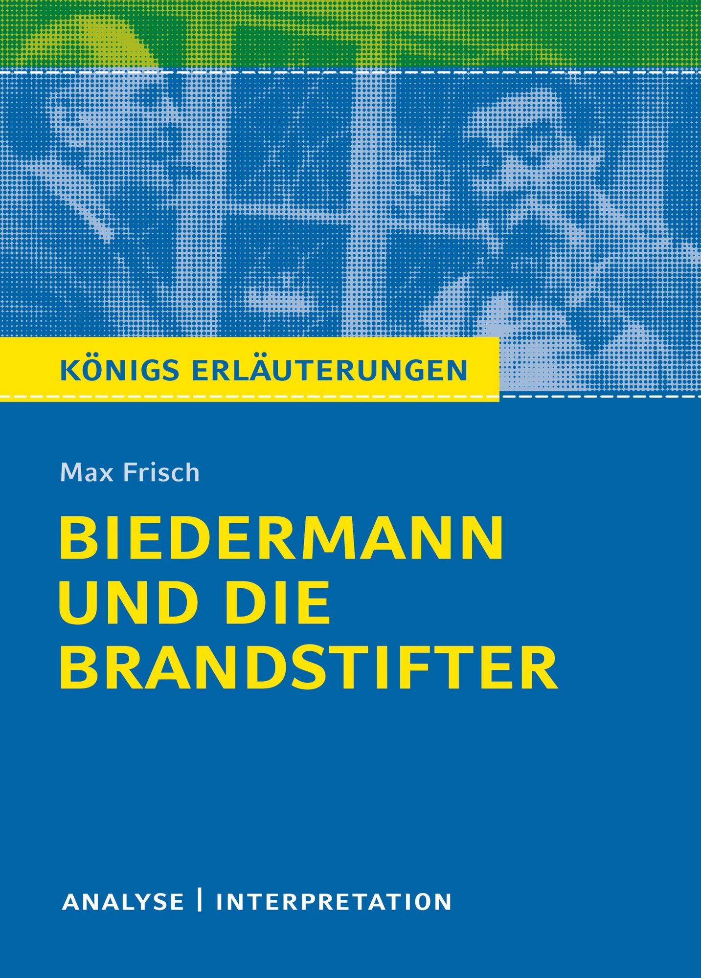 Biedermann und die Brandstifter. Königs Erläuterungen.: Textanalyse und Interpretation mit ausführlicher Inhaltsangabe und Abituraufgaben mit Lösungen