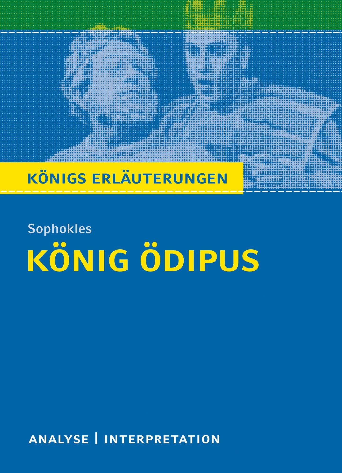König Ödipus von Sophokles. Königs Erläuterungen.: Textanalyse und Interpretation mit ausführlicher Inhaltsangabe und Abituraufgaben mit Lösungen
