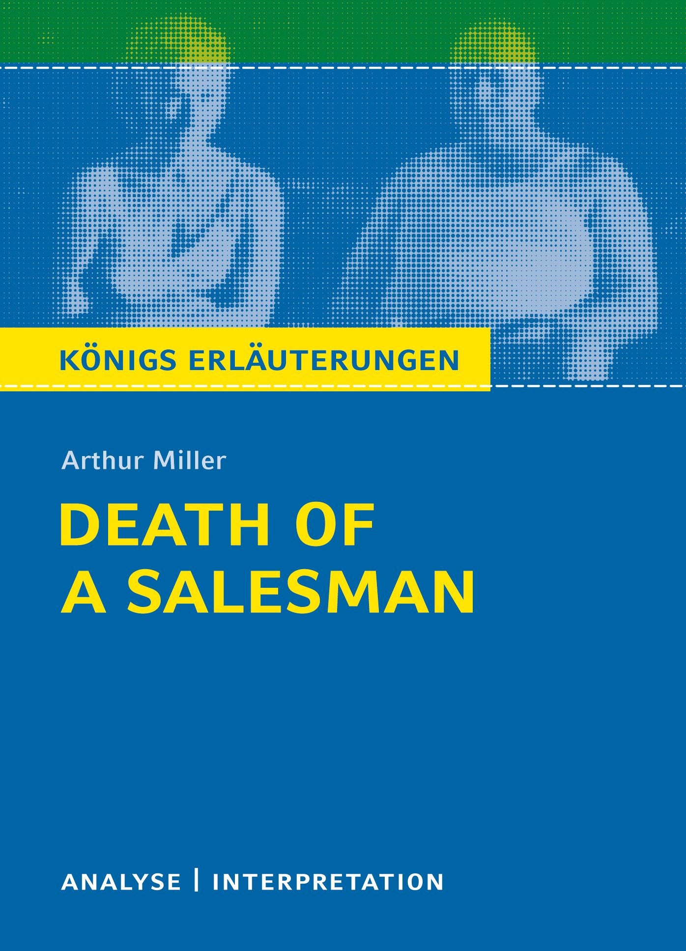 Death of a Salesman von Arthur Miller. Königs Erläuterungen.: Textanalyse und Interpretation mit ausführlicher Inhaltsangabe und Abituraufgaben mit Lösungen
