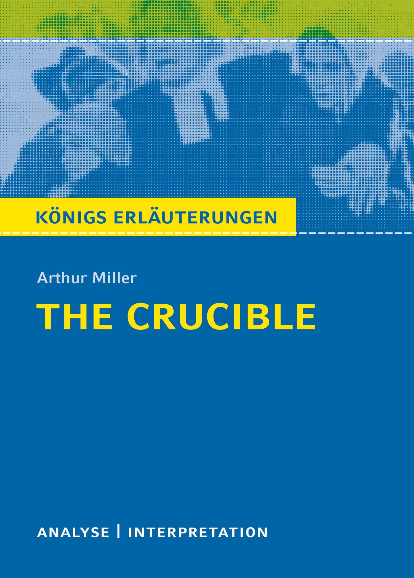 The Crucible - Hexenjagd von Arthur Miller.: Textanalyse und Interpretation mit ausführlicher Inhaltsangabe und Abituraufgaben mit Lösungen