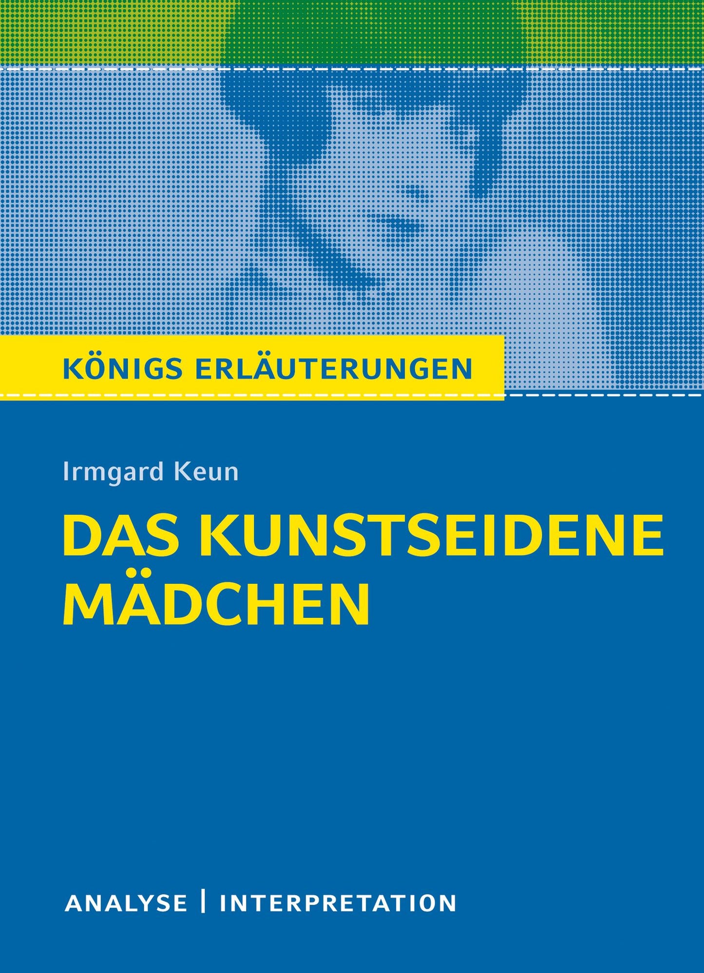 Das kunstseidene Mädchen von Irmgard Keun.: Textanalyse und Interpretation mit ausführlicher Inhaltsangabe und Abituraufgaben mit Lösungen