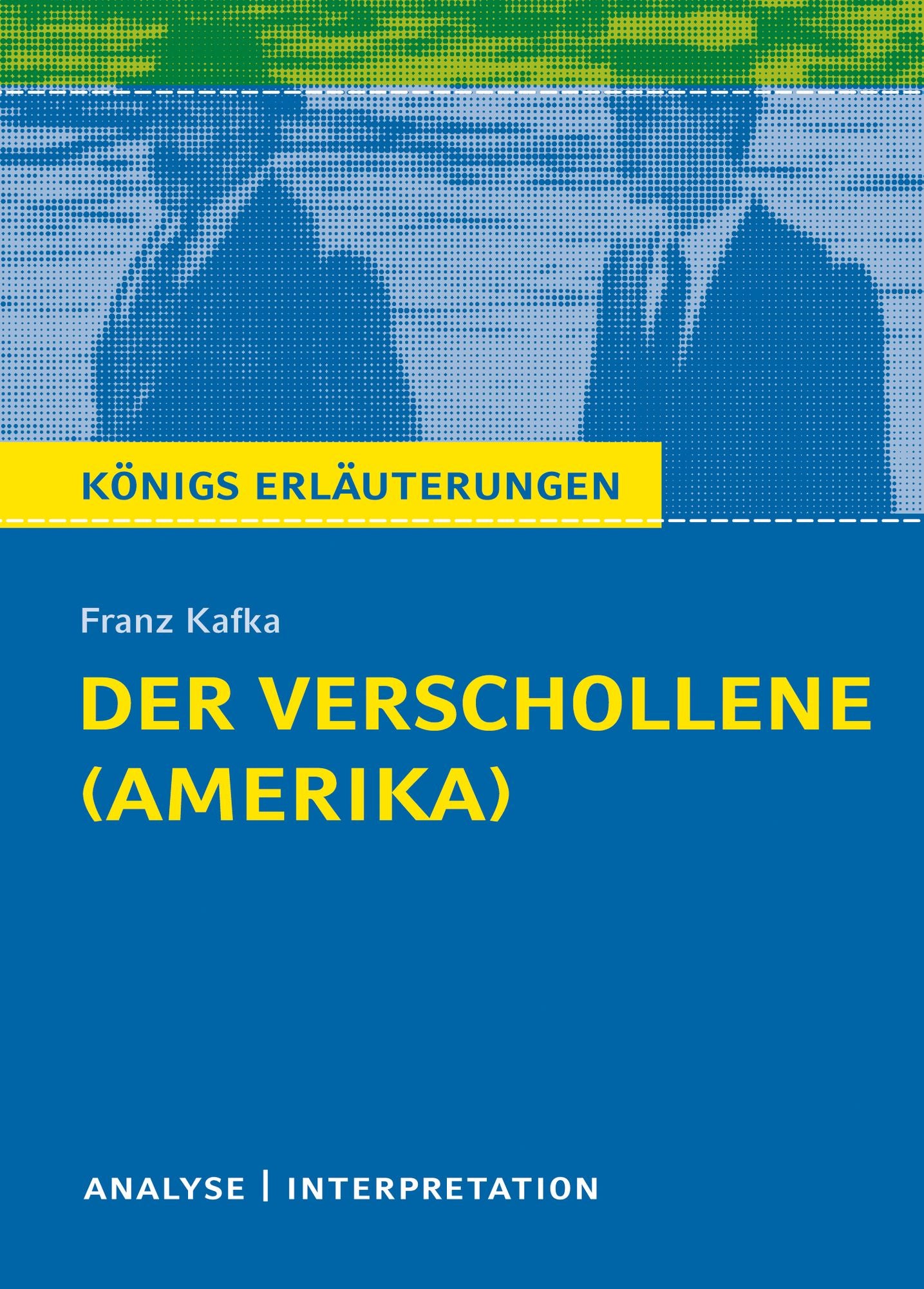 Der Verschollene (Amerika) von Franz Kafka.: Textanalyse und Interpretation mit ausführlicher Inhaltsangabe und Abituraufgaben mit Lösungen
