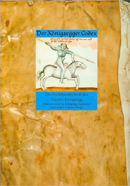 Der Konigsegger Codex: Die Fechthandschrift des Hauses Konigsegg