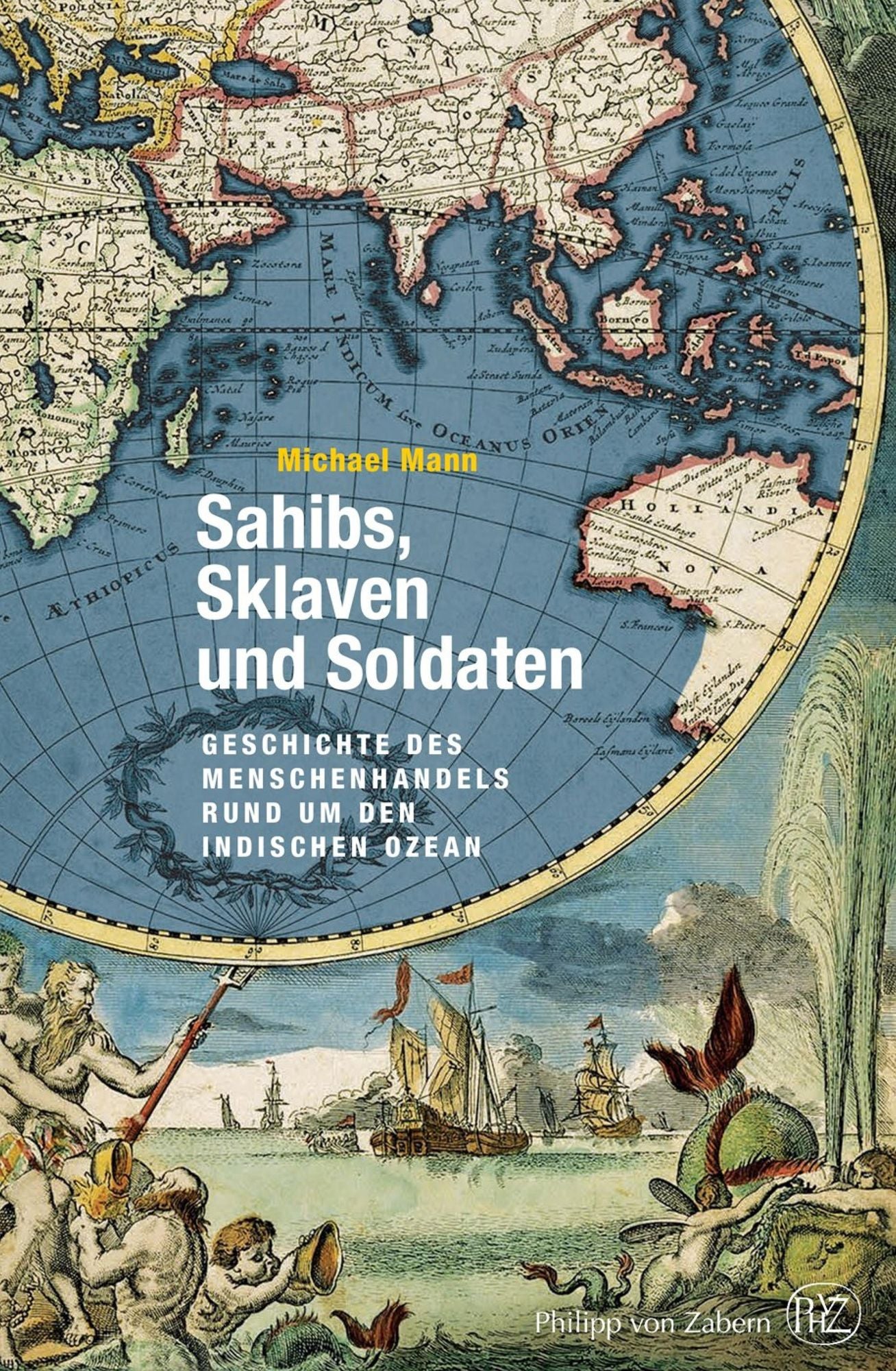 Sahibs, Sklaven und Soldaten: Geschichte des Menschenhandels rund um den Indischen Ozean