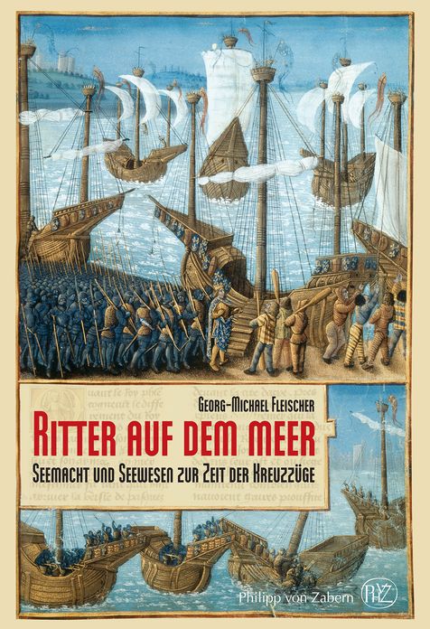 Ritter auf dem Meer: Seemacht und Seewesen zur Zeit der Kreuzzüge