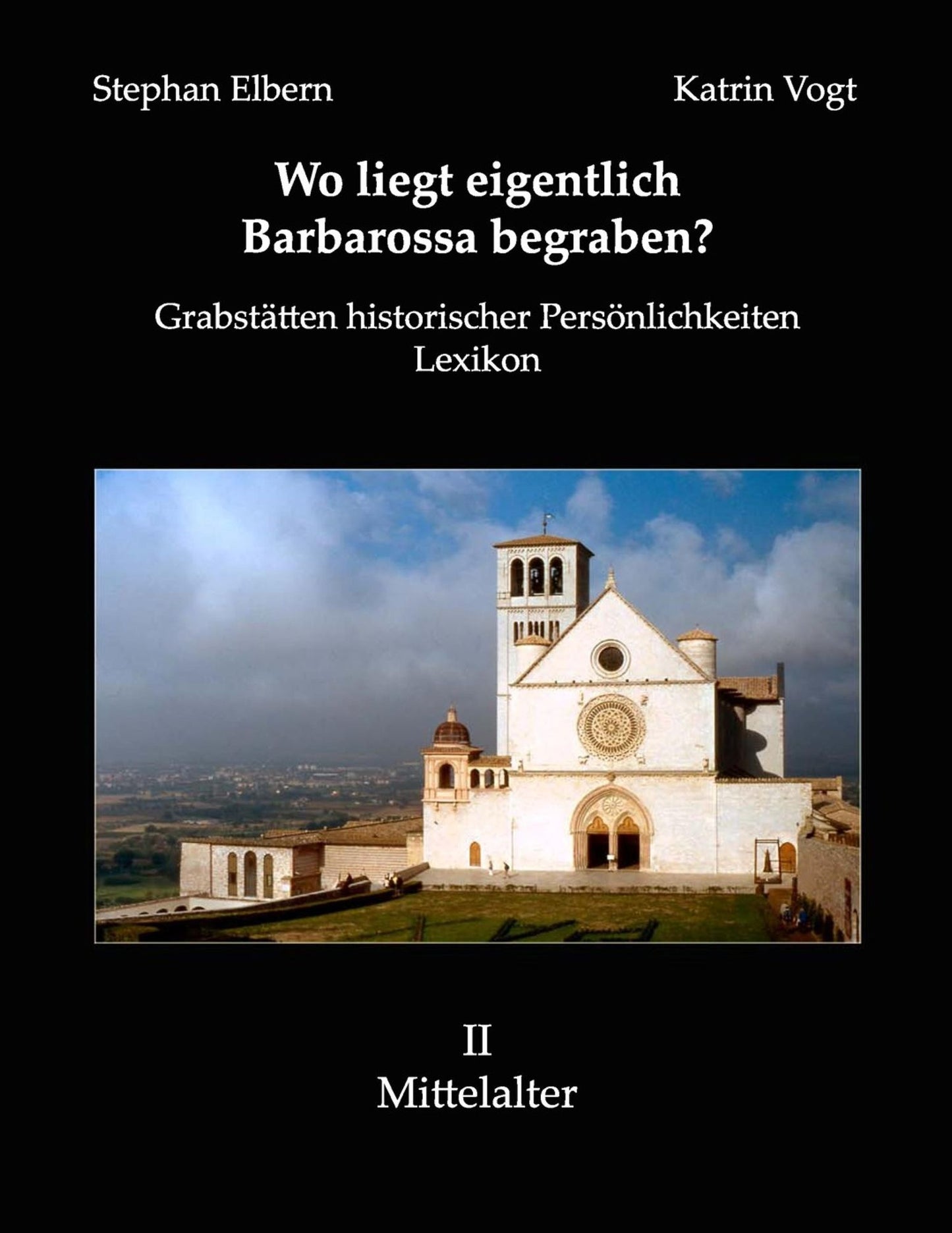 Wo liegt eigentlich Barbarossa begraben?: Grabstätten historischer Persönlichkeiten. Lexikon