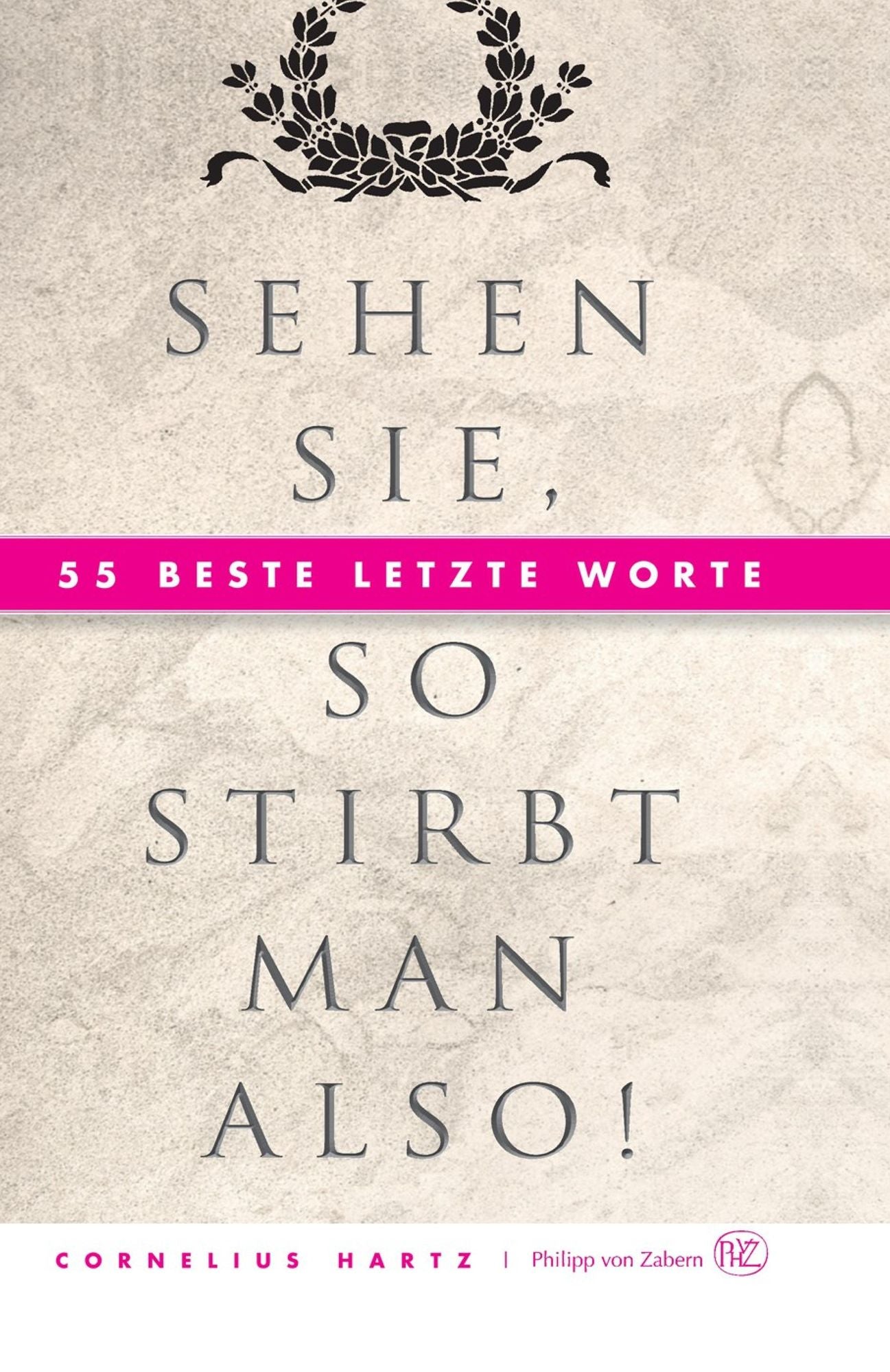 Sehen Sie, so stirbt man also!: 55 beste letzte Worte