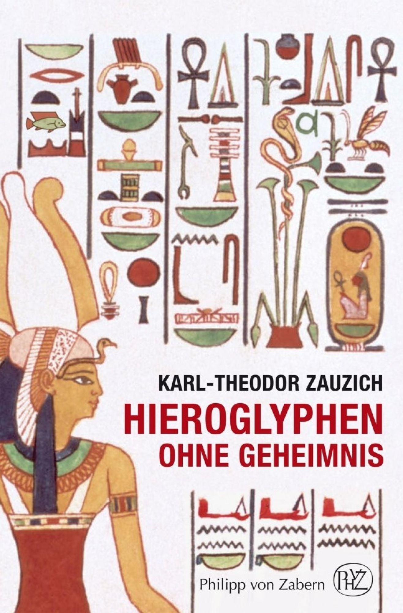 Hieroglyphen ohne Geheimnis: Eine Einführung in die altägyptische Schrift für Museumsbesucher und Ägyptentouristen
