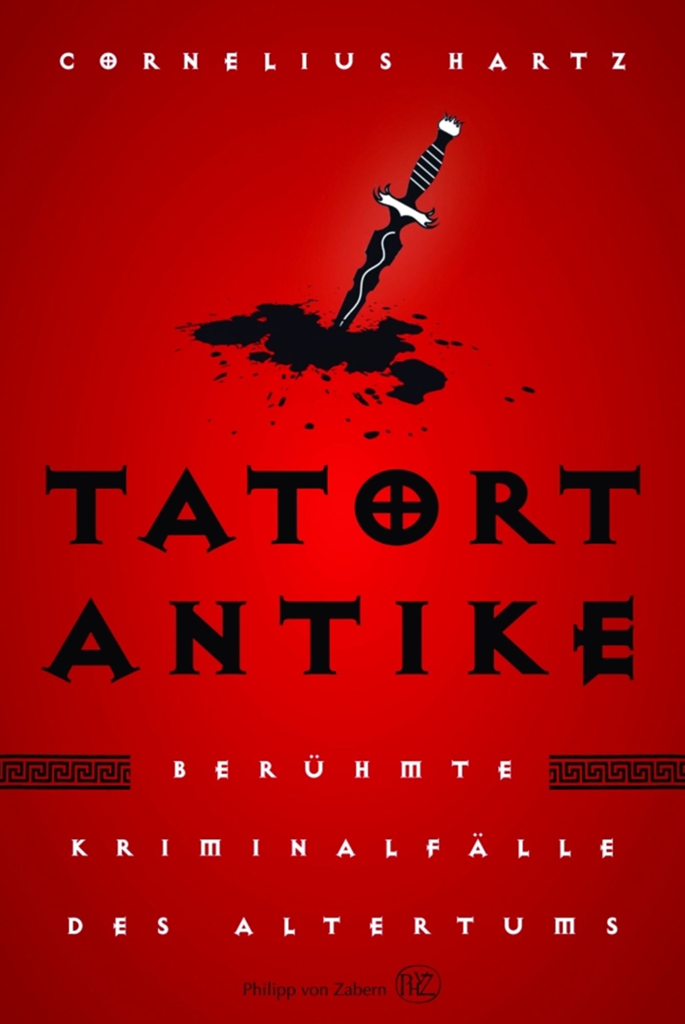 Tatort Antike: Berühmte Kriminalfälle des Altertums