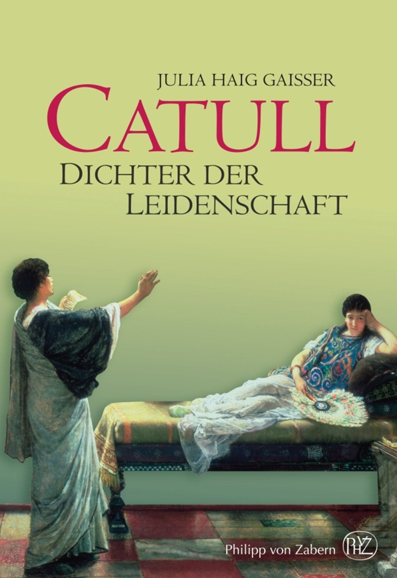 Catull: Dichter der Leidenschaft