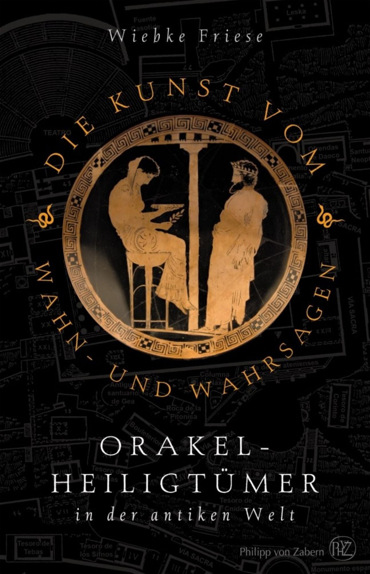 Die Kunst vom Wahn- und Wahrsagen: Orakelheiligtümer in der antiken Welt
