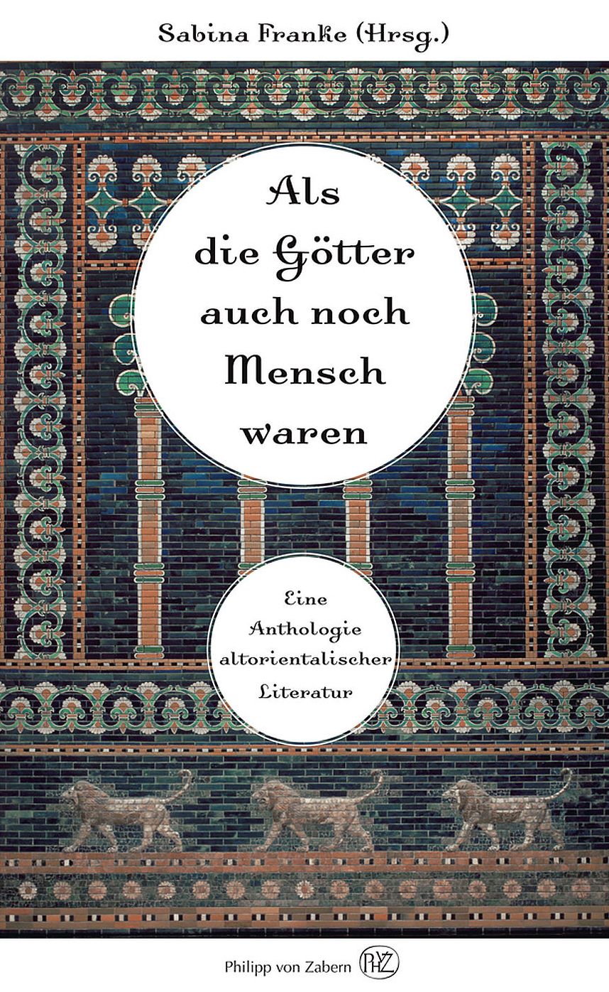 Als die Gotter auch noch Mensch waren: Eine Anthologie altorientalischer Literatur