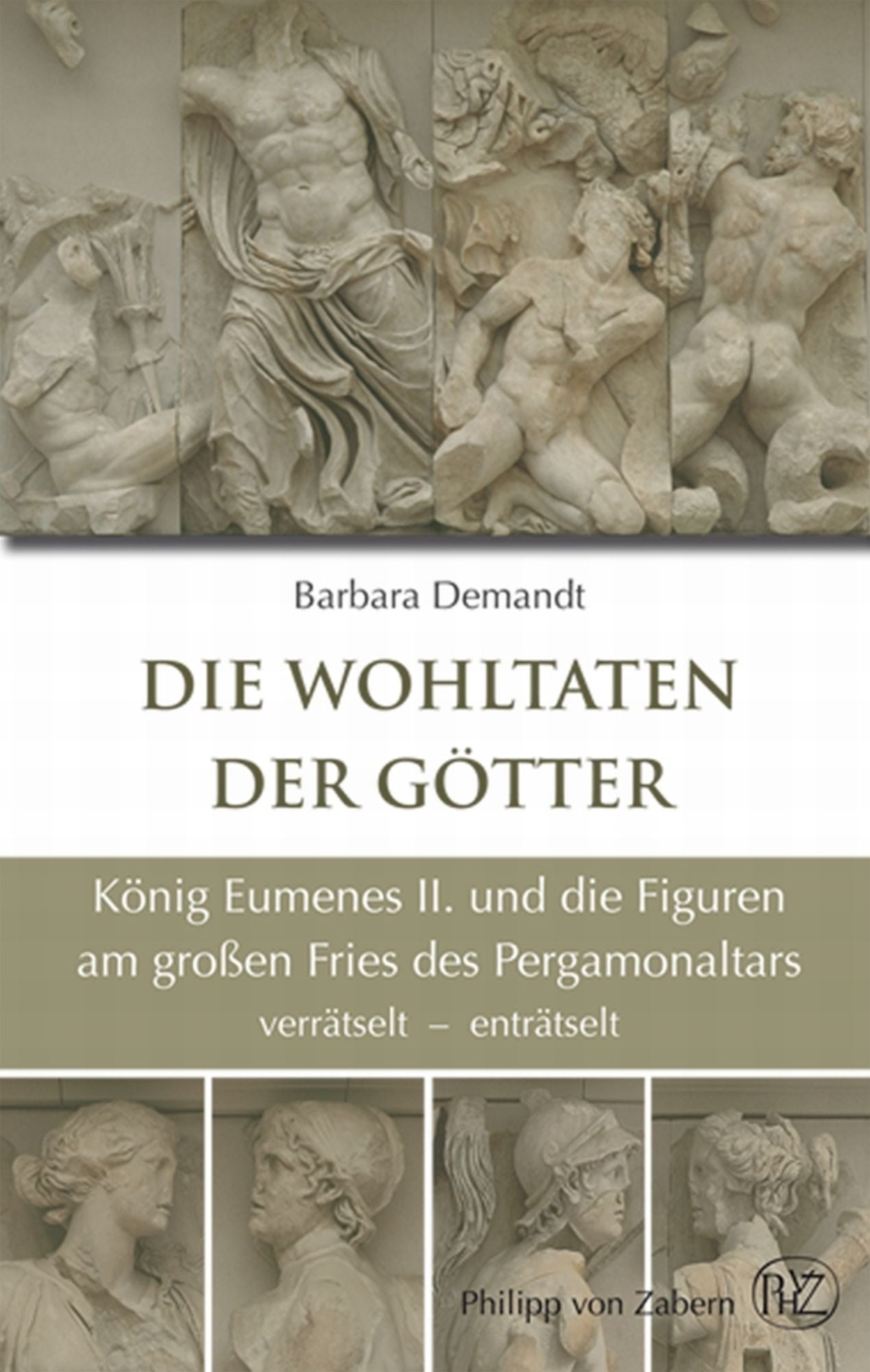 Die Wohltaten der Götter: König Eumenes II. und die Figuren am großen Fries des Pergamonaltars. Verrätselt - enträtselt