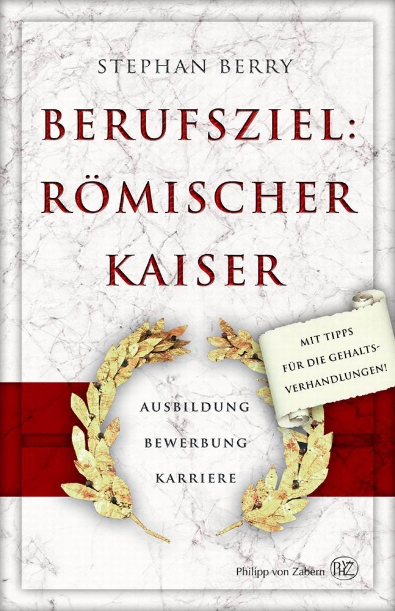 Berufsziel: römischer Kaiser: Ausbildung - Bewerbung - Karriere