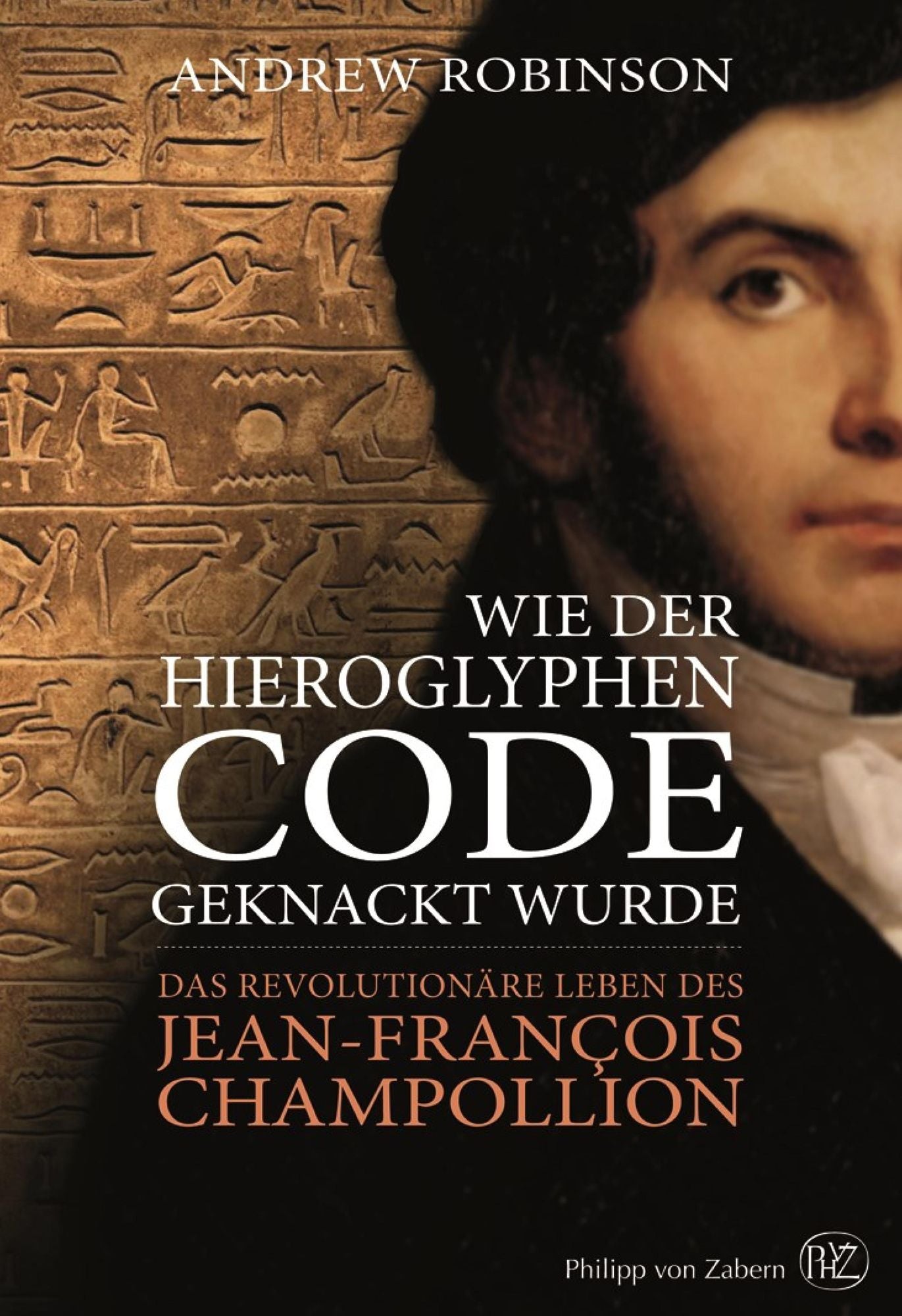 Wie der Hieroglyphen-Code geknackt wurde: Das revolutionäre Leben des Jean-François Champollion