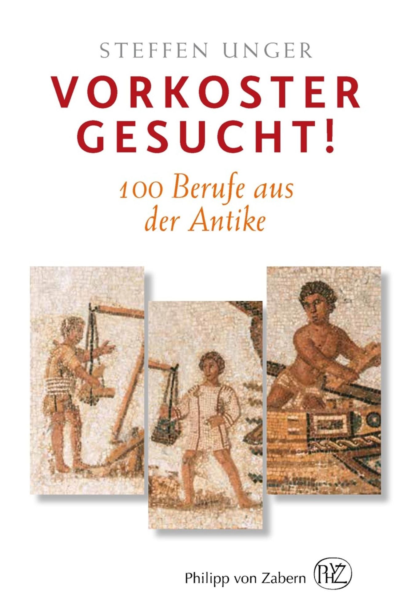 Vorkoster gesucht!: 100 Berufe aus der Antike