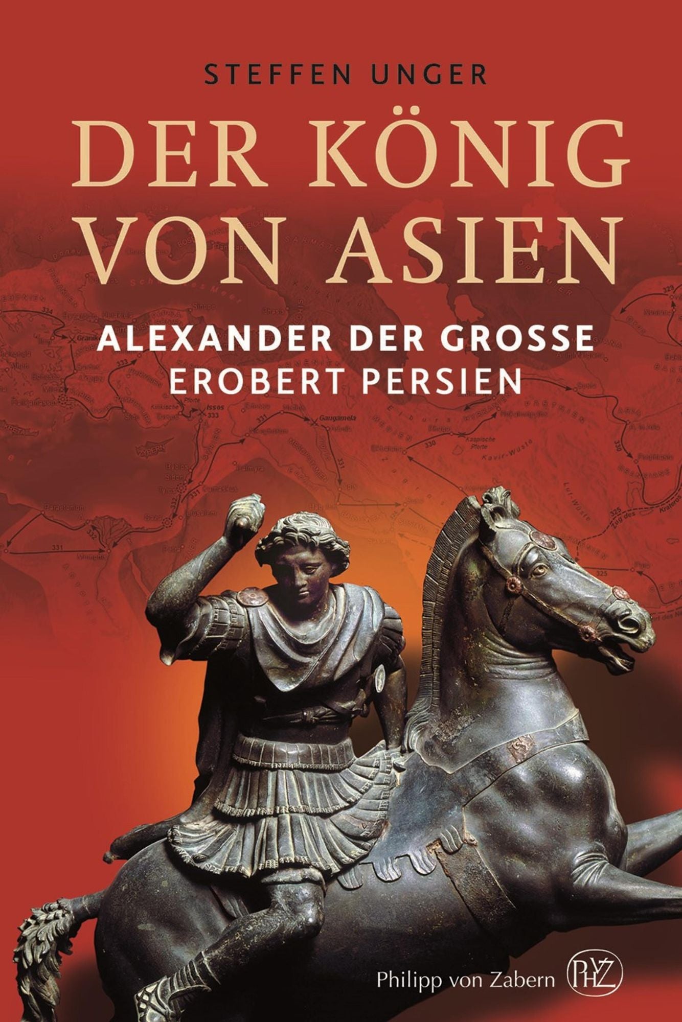 Der König von Asien: Alexander der Große erobert Persien