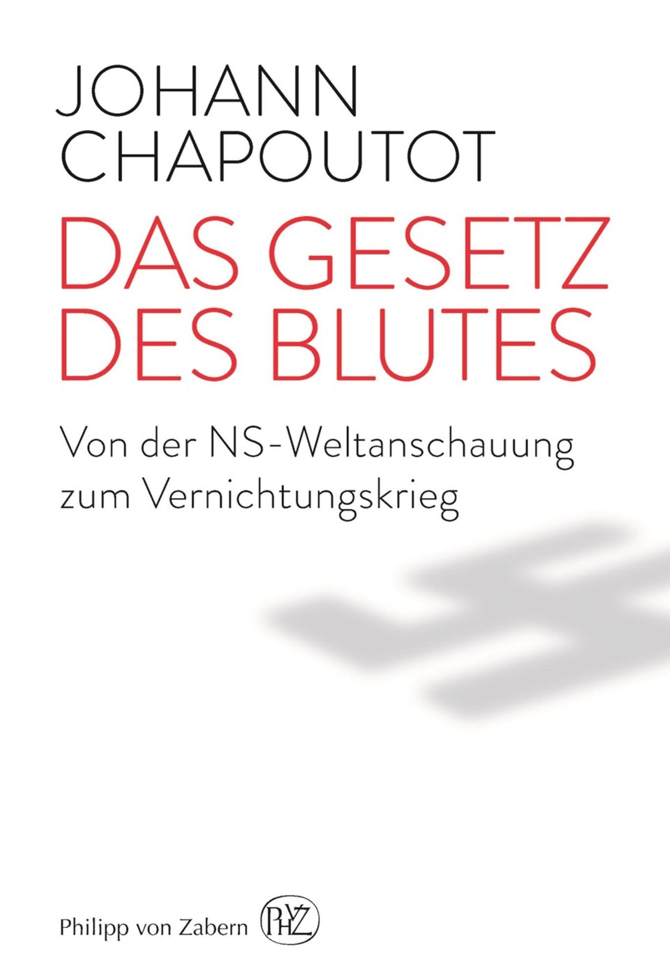 Das Gesetz des Blutes: Von der NS-Weltanschauung zum Vernichtungskrieg