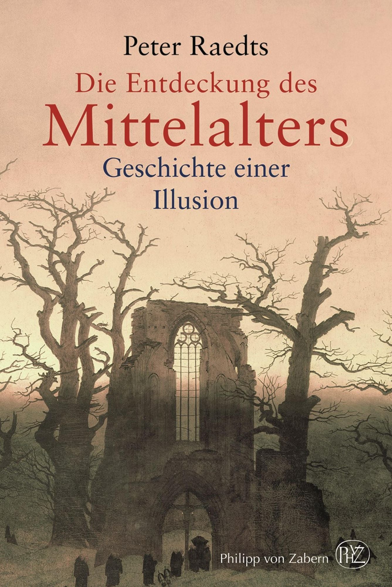 Die Entdeckung des Mittelalters: Geschichte einer Illusion