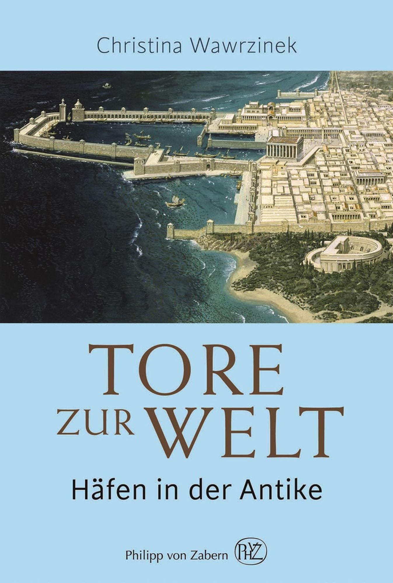 Tore zur Welt: Häfen in der Antike