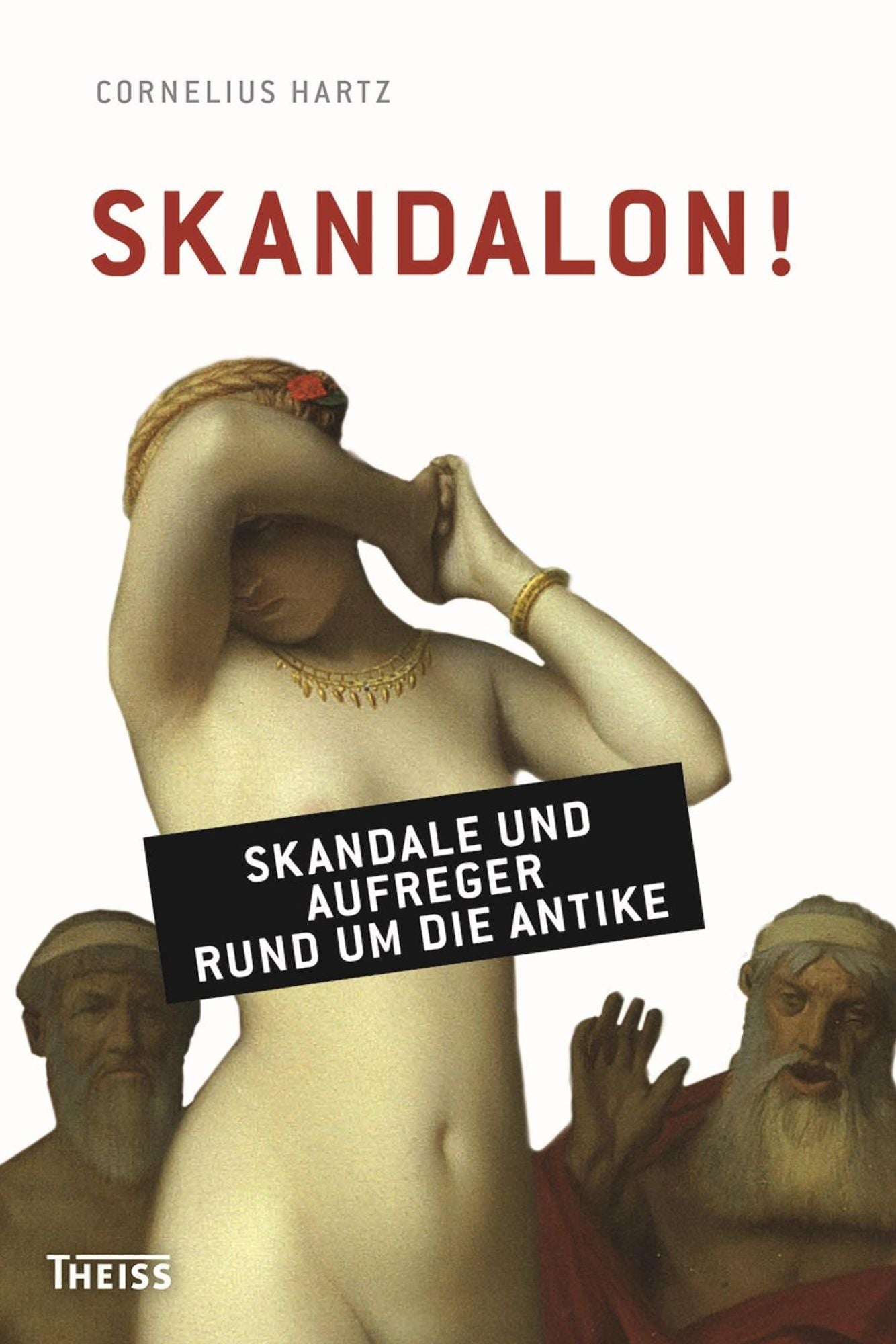 Skandalon!: Skandale und Aufreger rund um die Antike