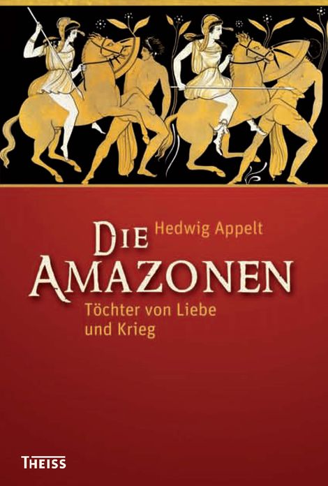 Die Amazonen: Töchter von Liebe und Krieg