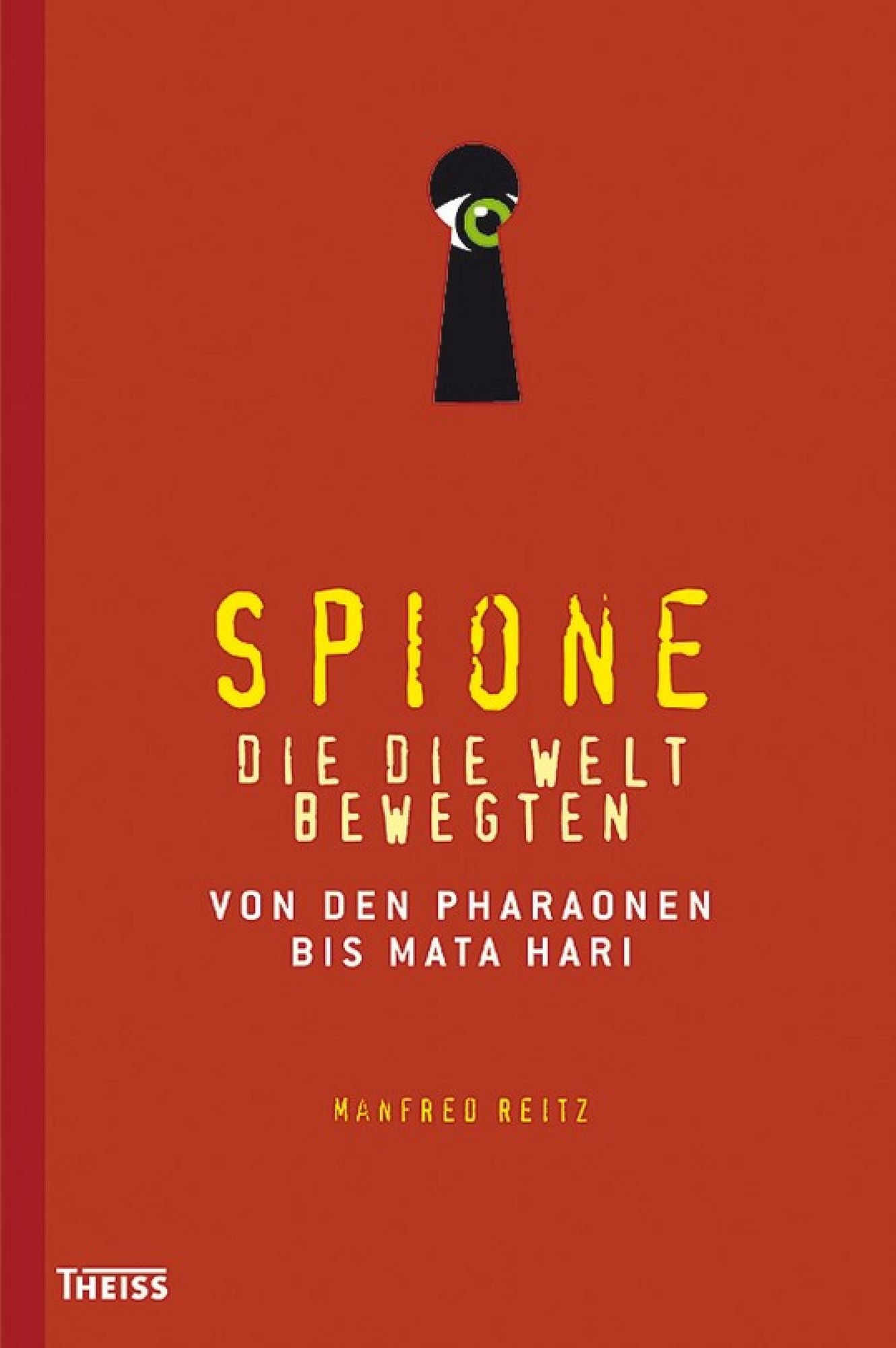 Spione, die die Welt bewegten: Von den Pharaonen bis Mata Hari
