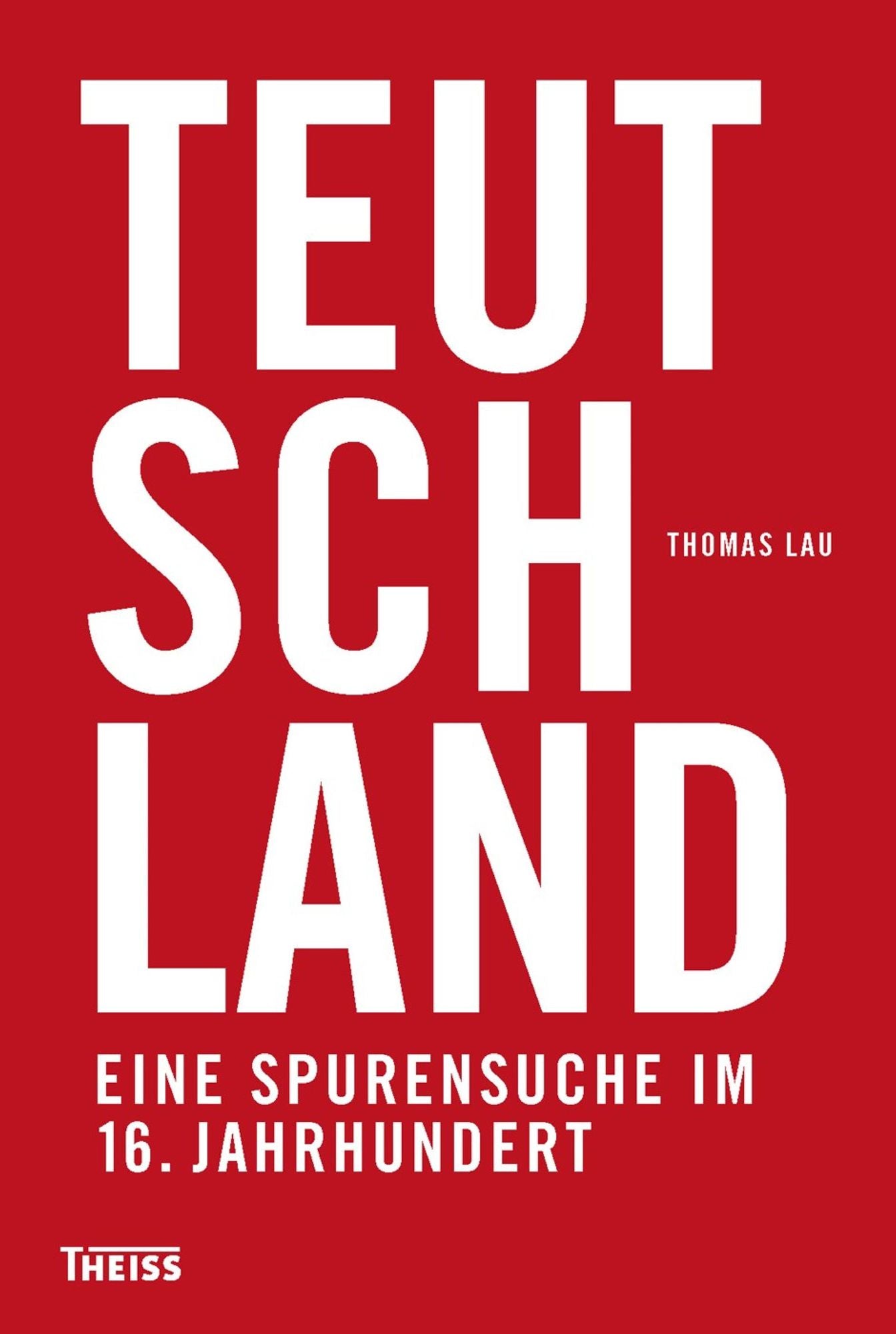 Teutschland: Eine Spurensuche im 16. Jahrhundert