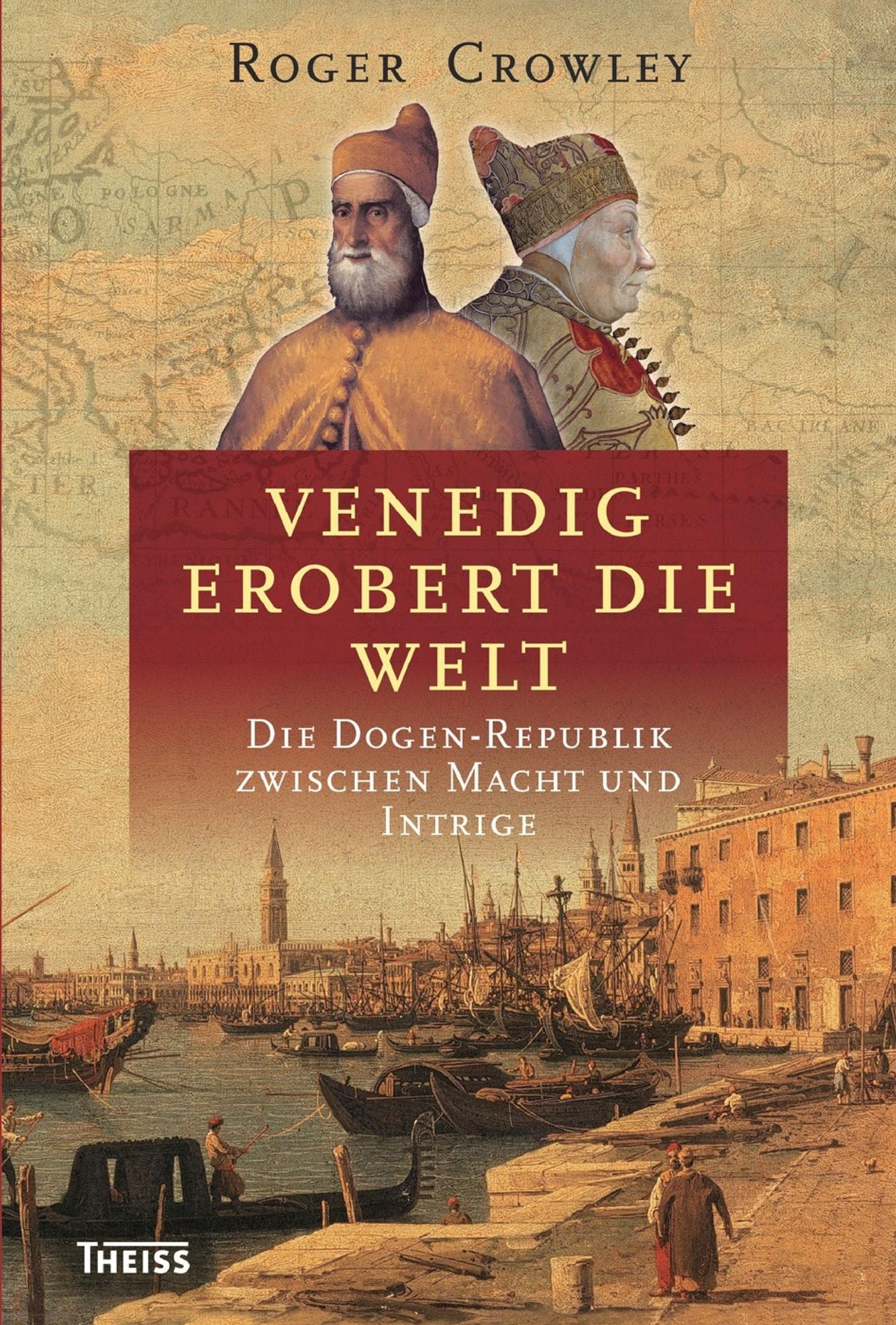 Venedig erobert die Welt: Die Dogen-Republik zwischen Macht und Intrige