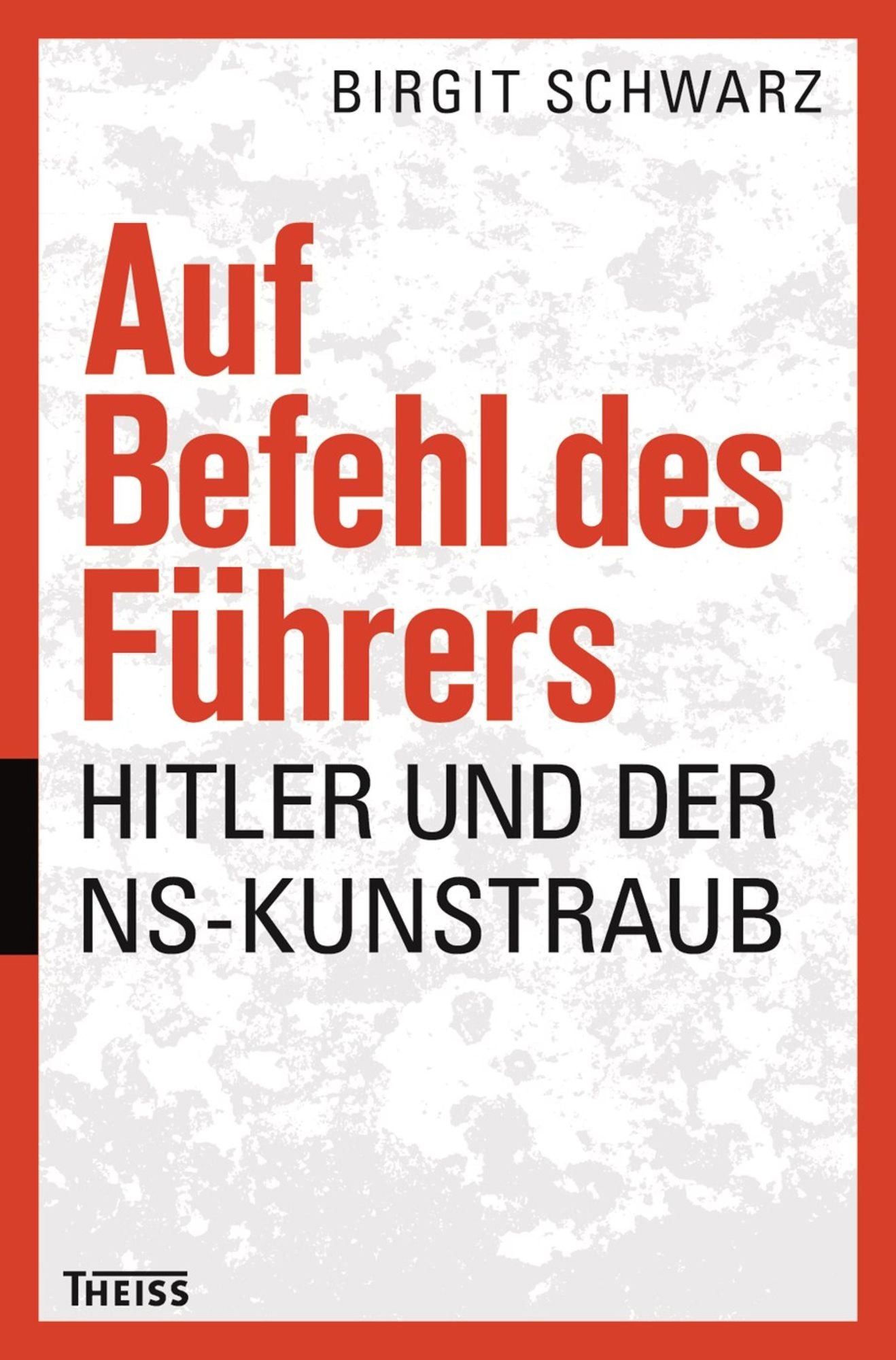 Auf Befehl des Führers: Hitler und der NS-Kunstraub