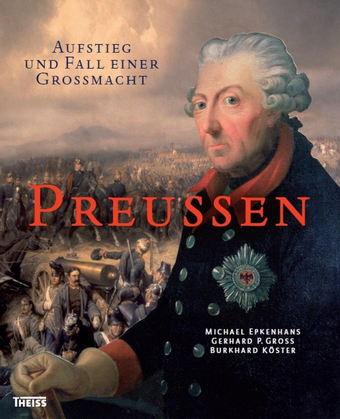Preußen: Aufstieg und Fall einer Großmacht
