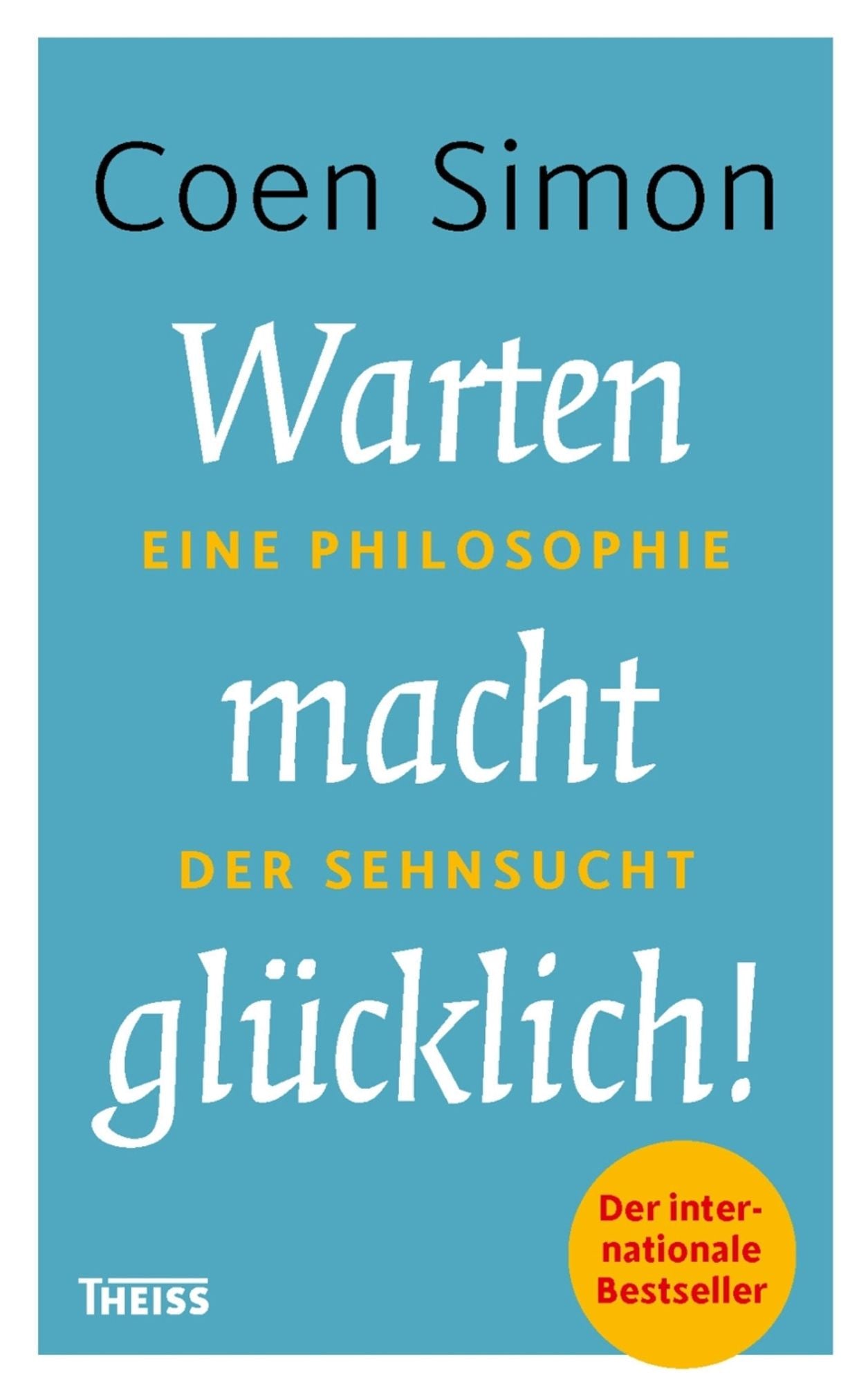 Warten macht glücklich!: Eine Philosophie der Sehnsucht