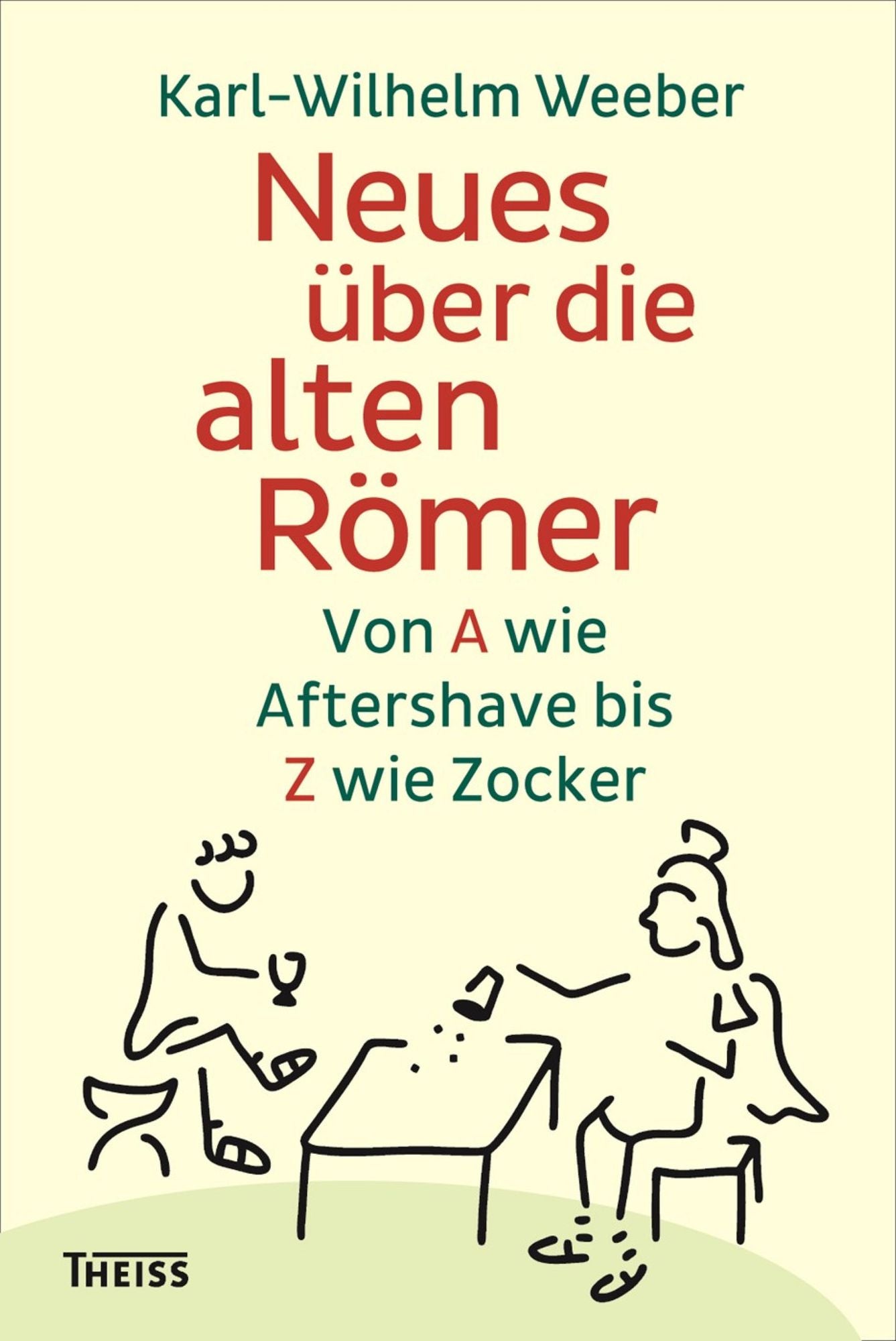 Neues über die alten Römer: Von A wie Aftershave bis Z wie Zocker