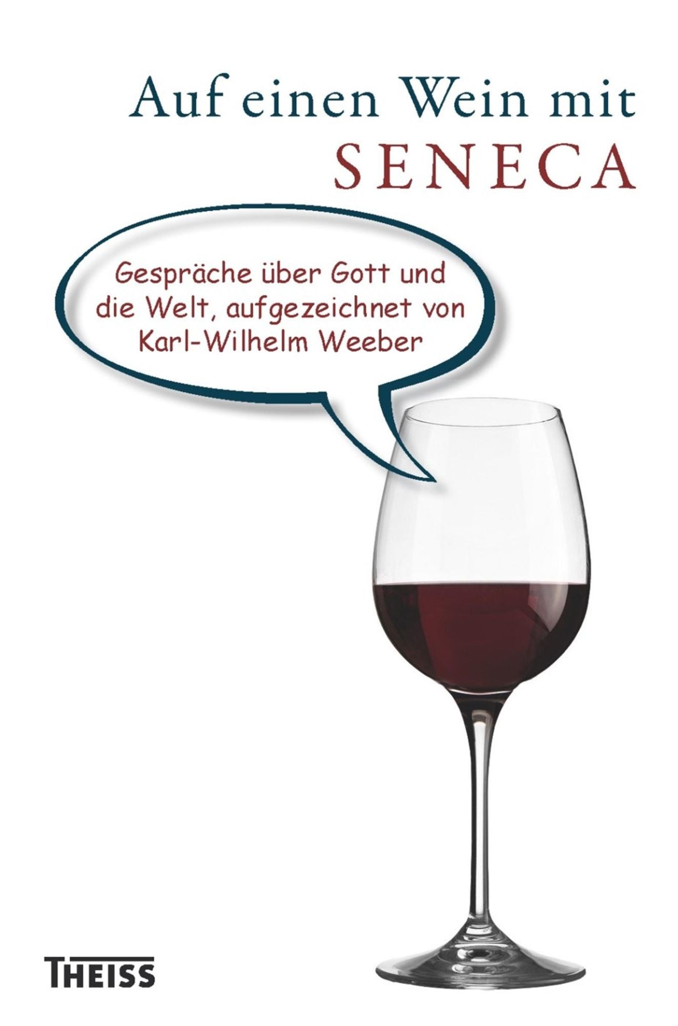 Auf einen Wein mit Seneca: Gespräche über Gott und die Welt