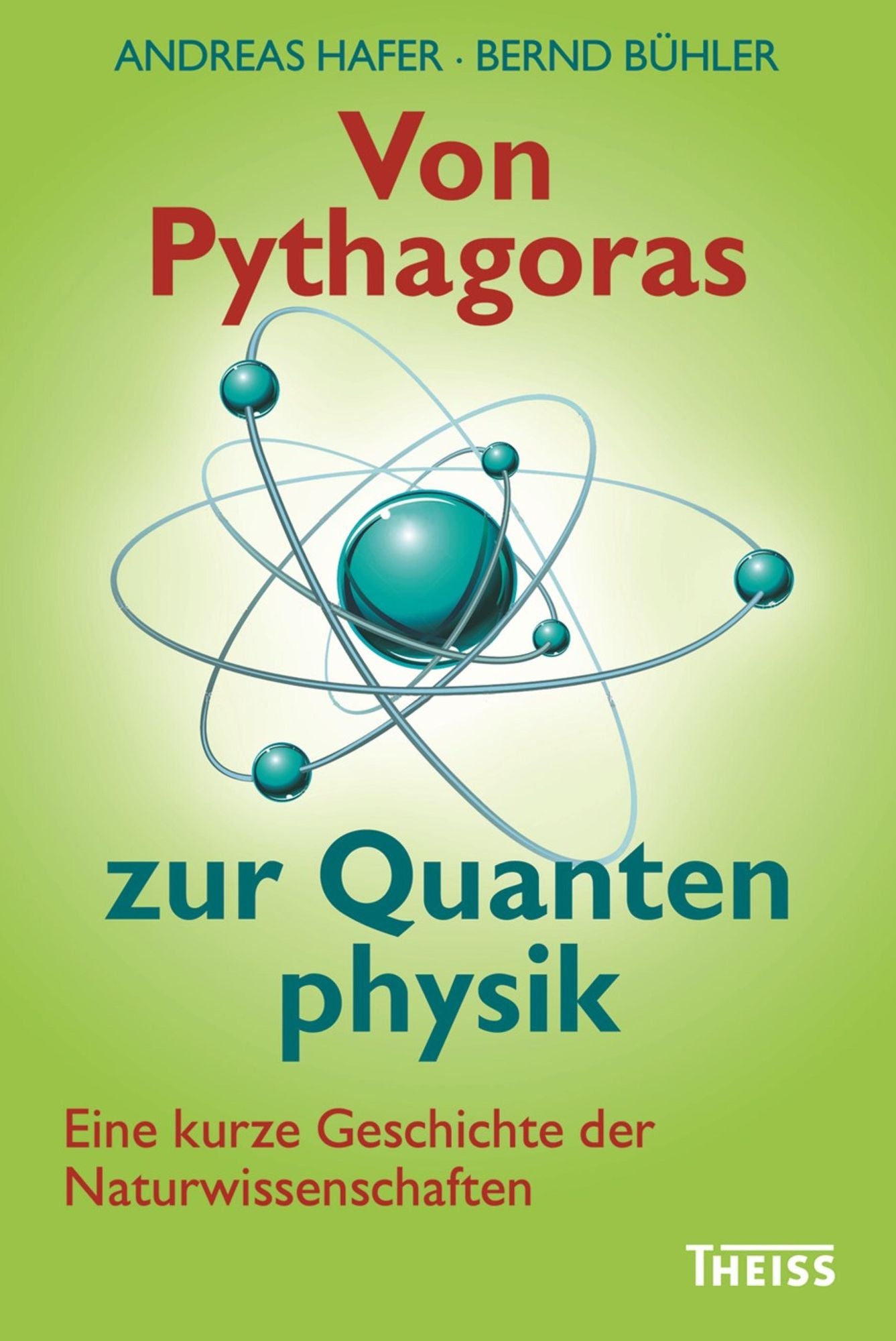 Von Pythagoras zur Quantenphysik: Eine kurze Geschichte der Naturwissenschaften