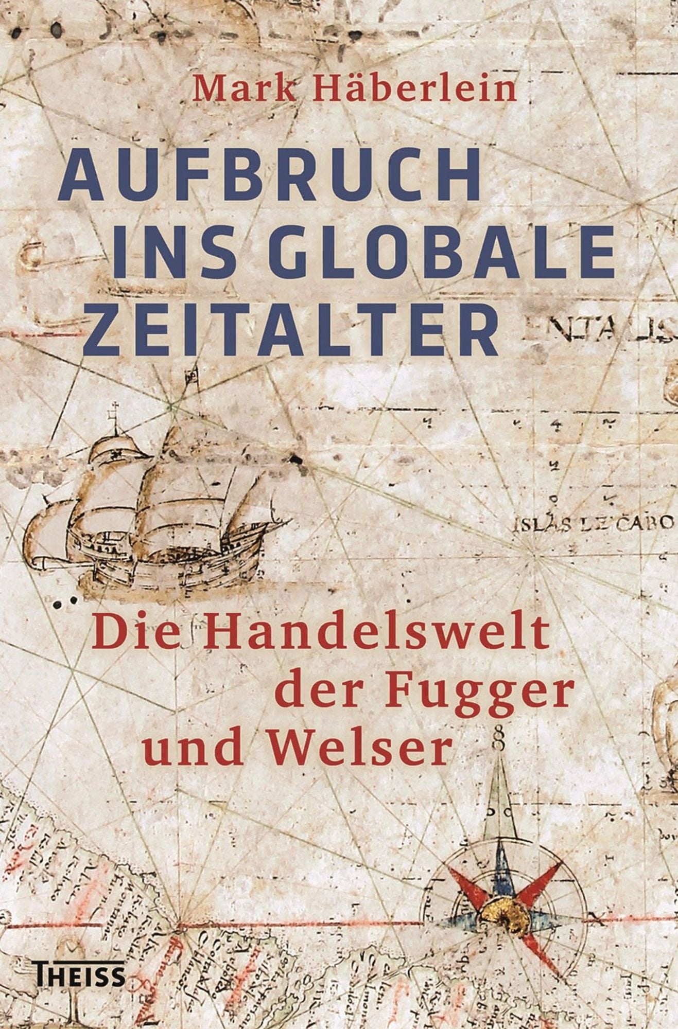 Aufbruch ins globale Zeitalter: Die Handelswelt der Fugger und Welser