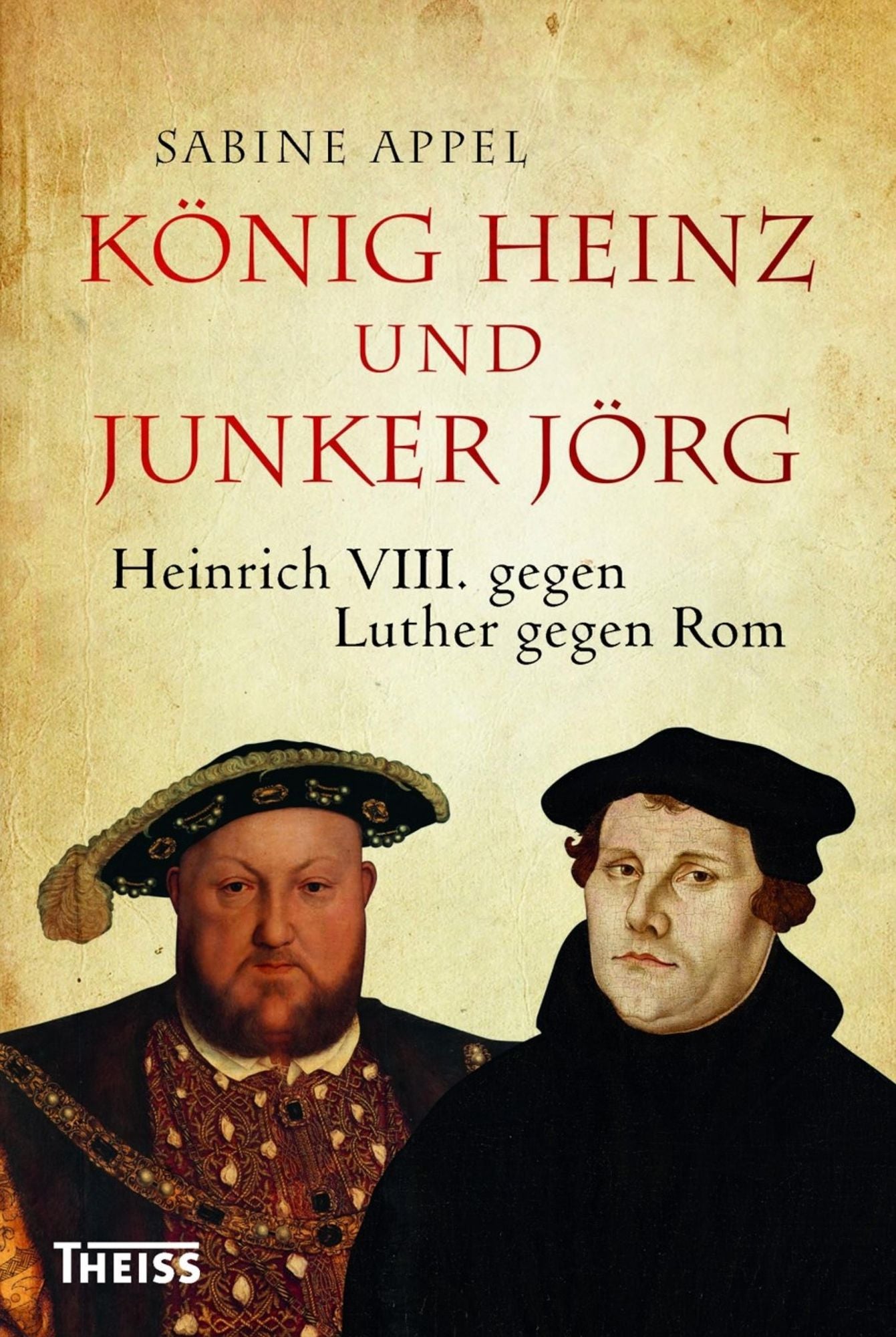 König Heinz und Junker Jörg: Heinrich VIII. gegen Luther gegen Rom