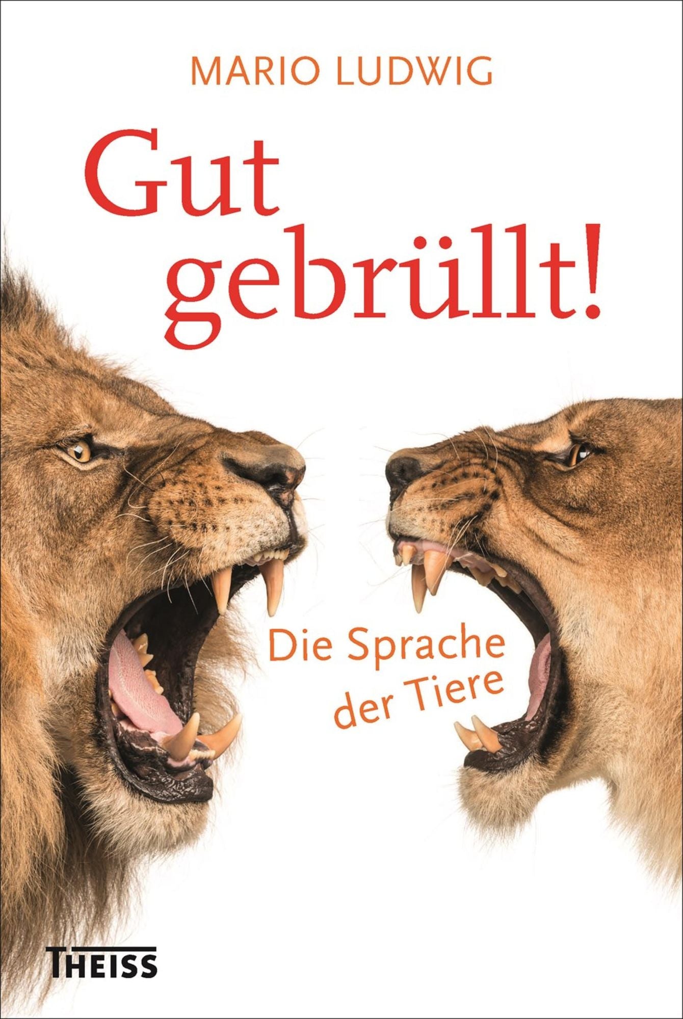 Gut gebrüllt!: Die Sprache der Tiere