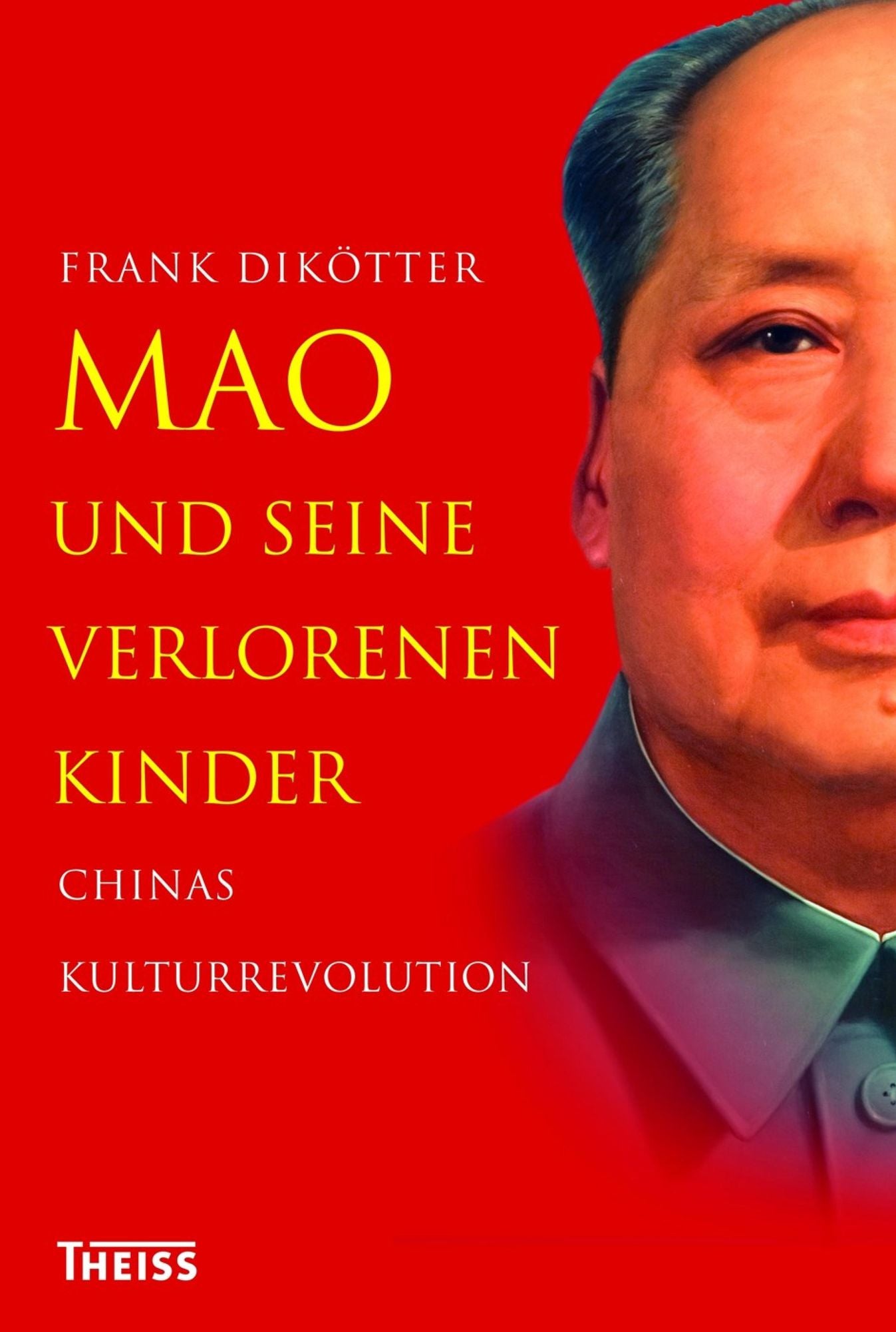 Mao und seine verlorenen Kinder: Chinas Kulturrevolution