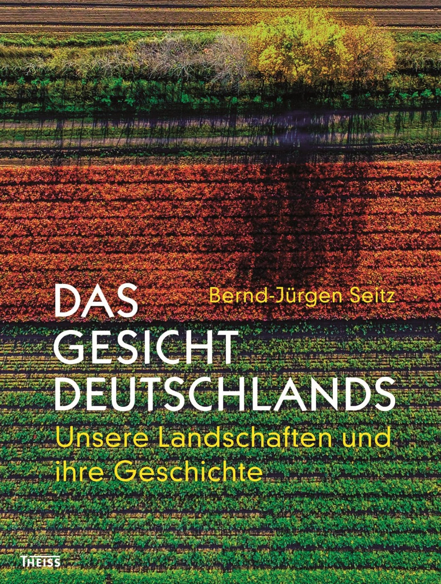 Das Gesicht Deutschlands: Unsere Landschaften und ihre Geschichte