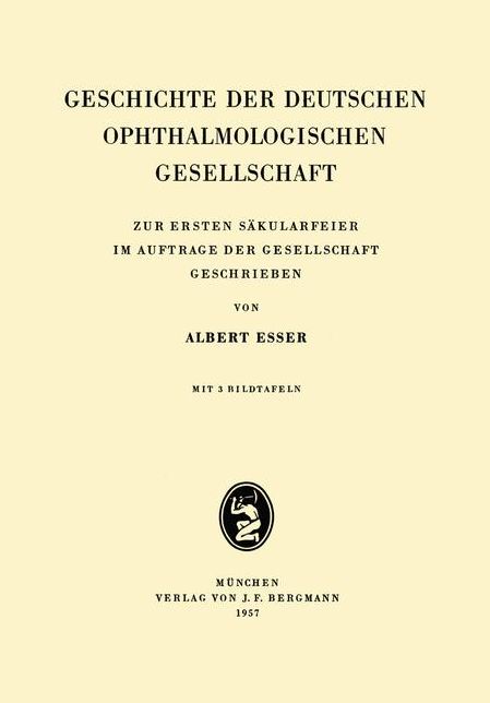 Geschichte der Deutschen Ophthalmologischen Gesellschaft: Zur Ersten Säkularfeier im Auftrage der Gesellschaft Geschrieben