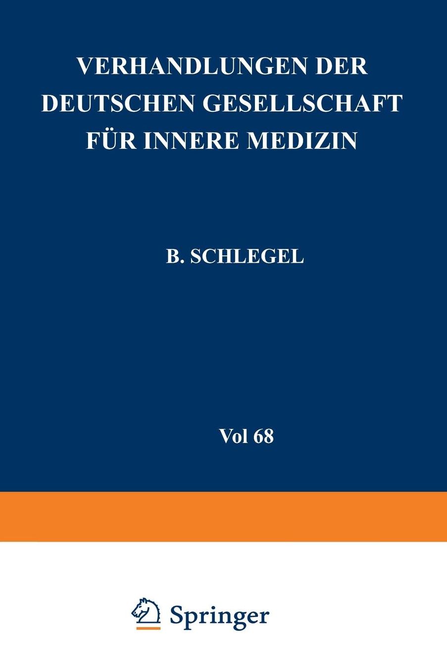 Verhandlungen der Deutschen Gesellschaft für Innere Medizin: Achtundsechzigster Kongress Gehalten zu Wiesbaden vom 30. April-3. Mai 1962