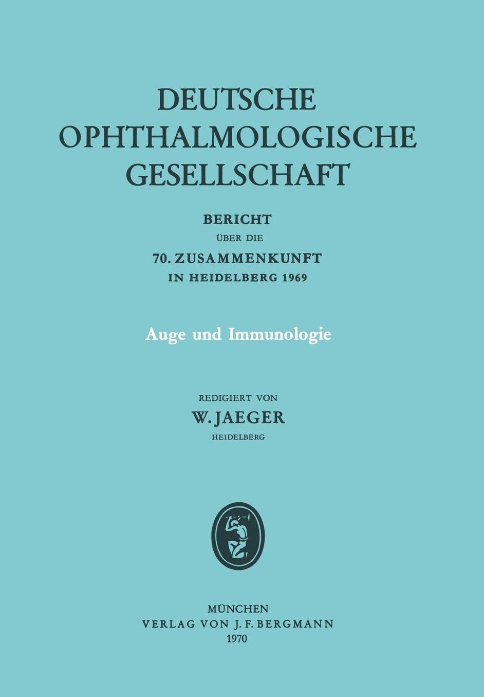Auge und Immunologie: Bericht über die 70. Zusammenkunft der Deutschen Ophthalmologischen Gesellschaft in Heidelberg 1969